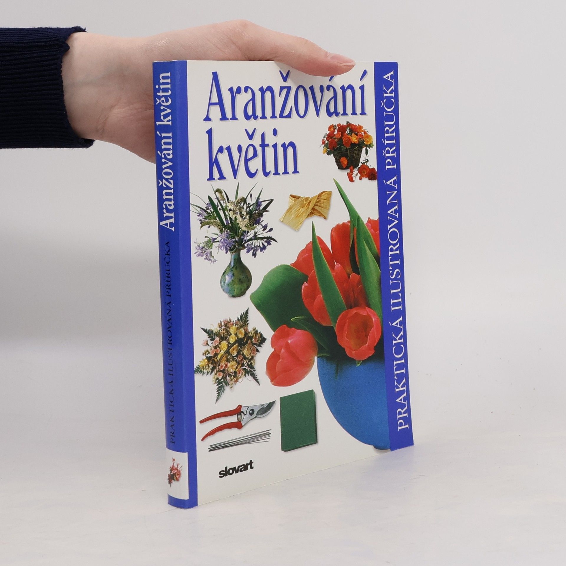 Ivana Kadlecová Aranžování květin. Praktická ilustrovaná příručka