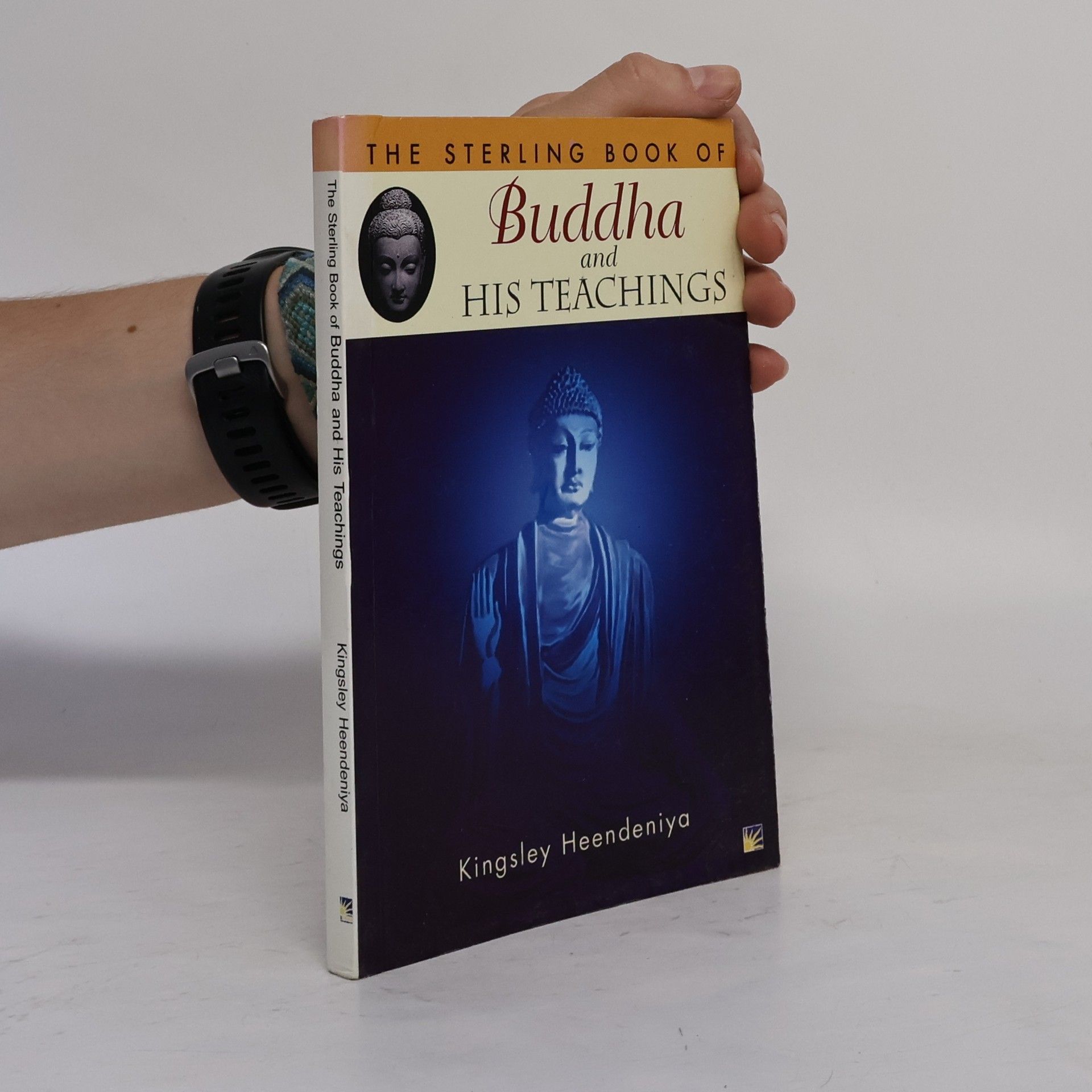 Kingsley Heendeniya The Sterling Book of: Buddha & His Teachings