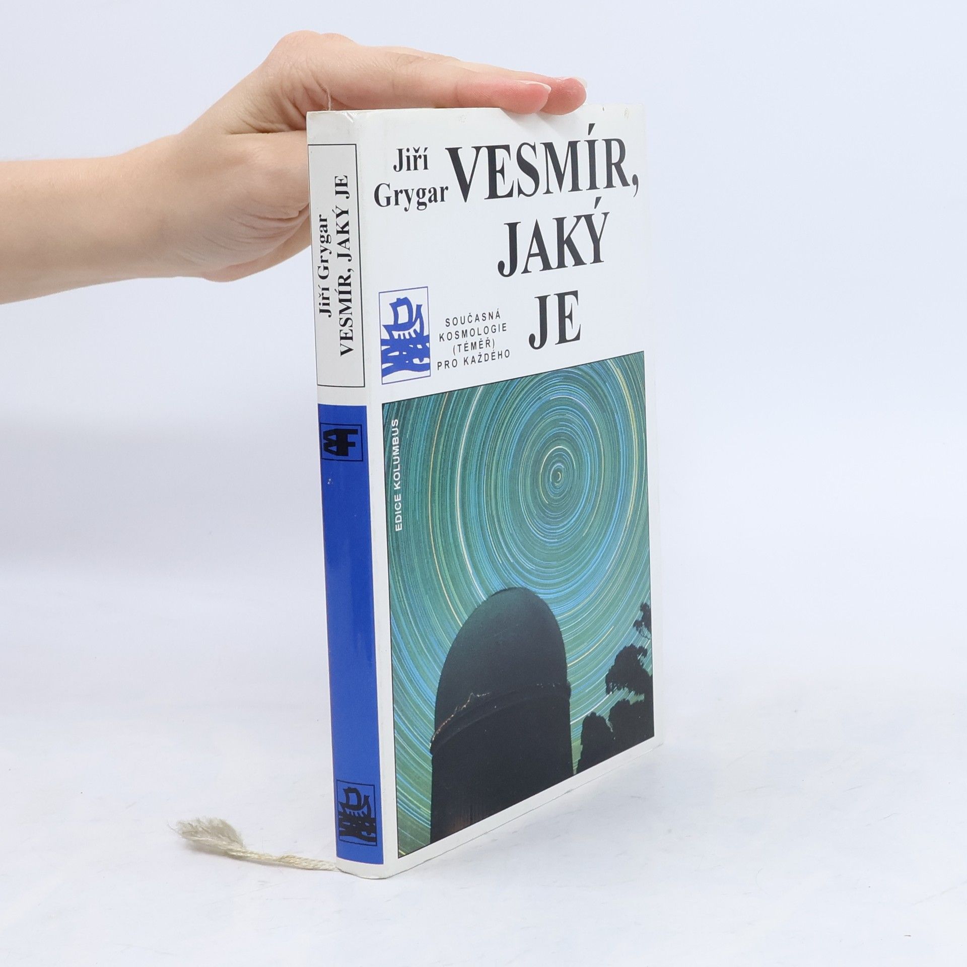 Jiří Grygar Vesmír, jaký je : současná kosmologie (téměř) pro každého