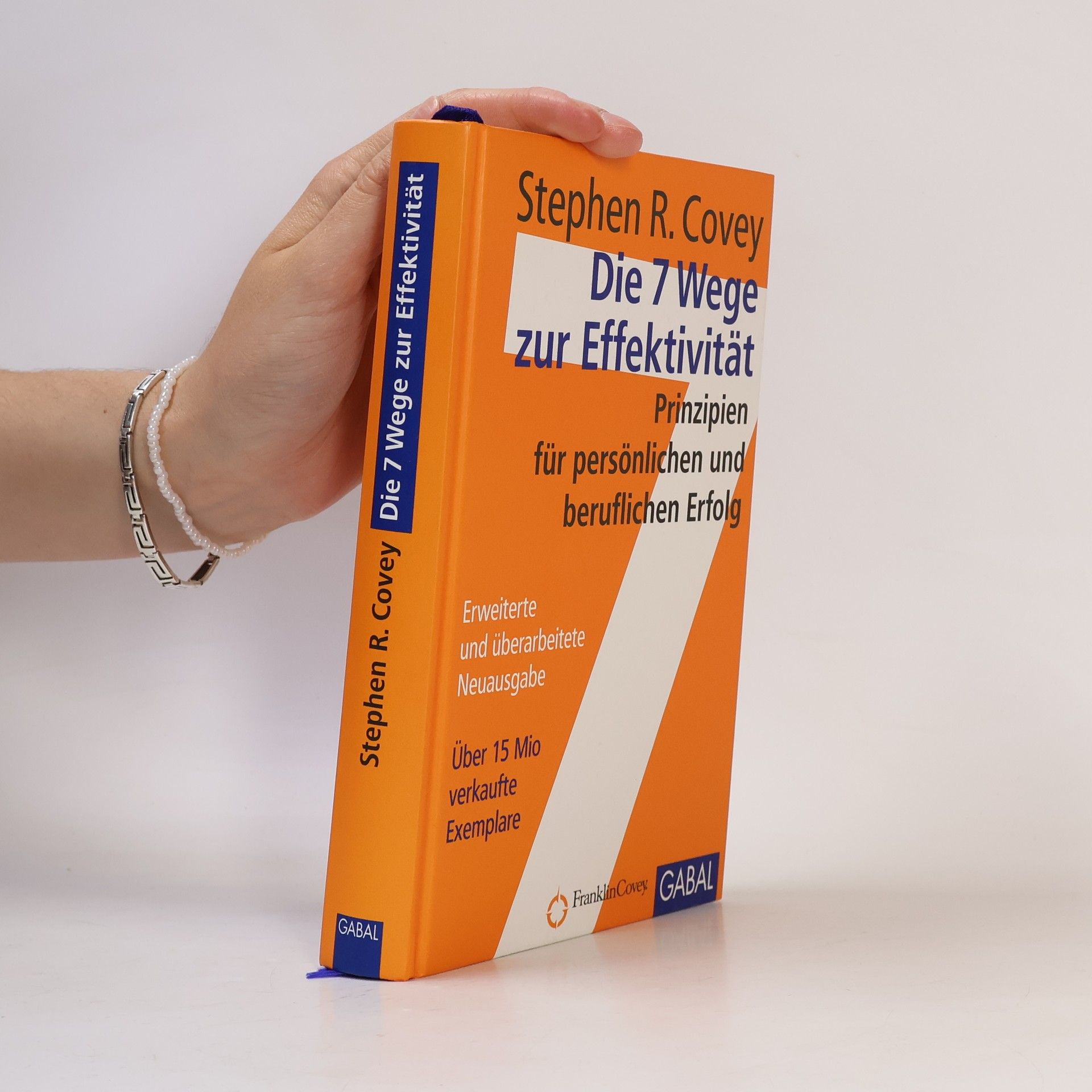 Stephen Covey Die 7 Wege zur Effektivität : Prinzipien für persönlichen und beruflichen Erfolg