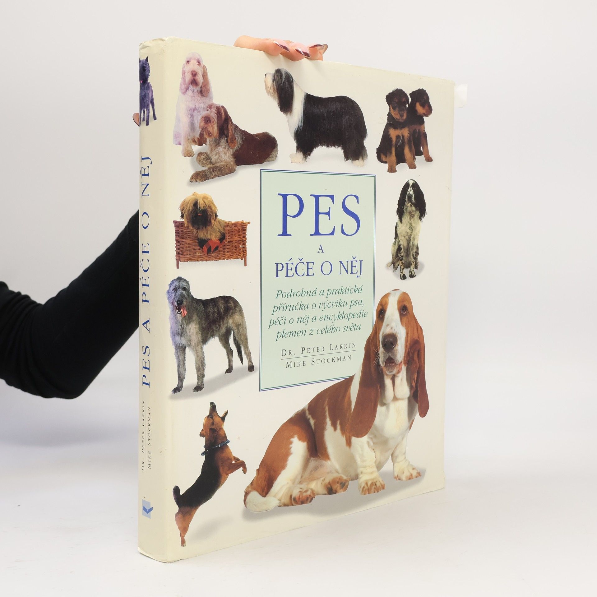 Peter Larkin Pes a péče o něj: Podrobná a praktická příručka o výcviku a péči o psa a encyklopedie detailně popisující plemena z celého světa