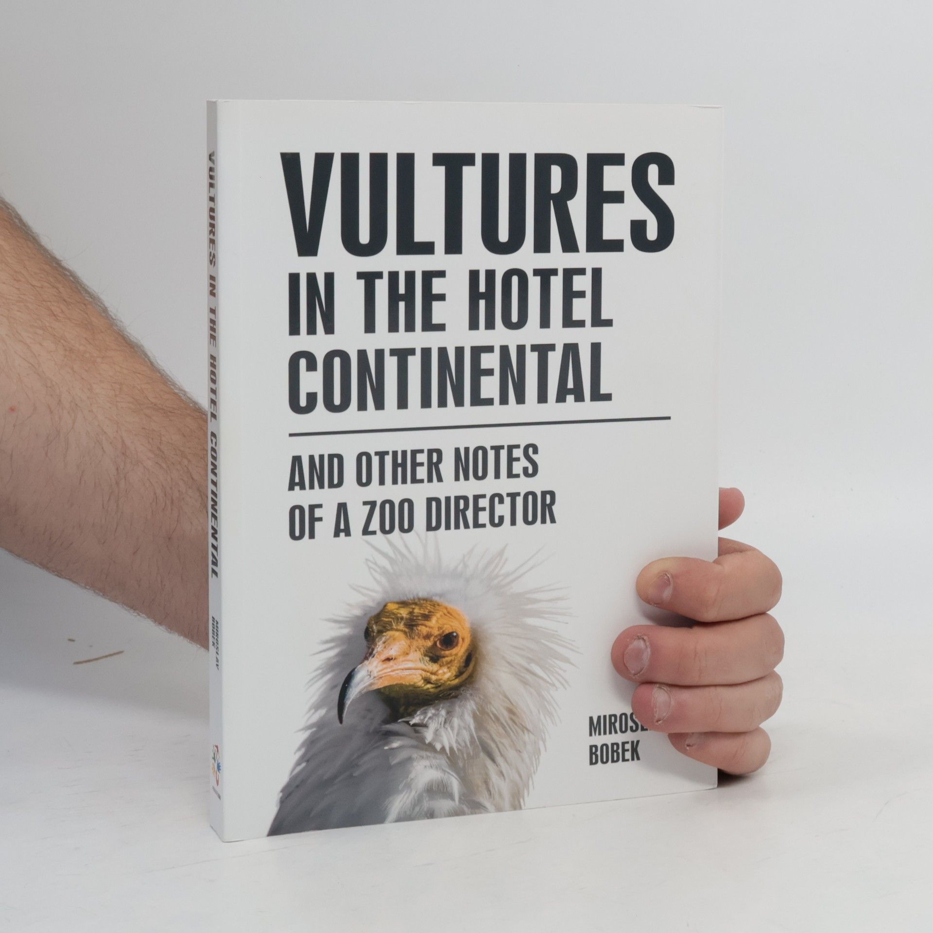 Miroslav Bobek Vultures in the hotel Continental and other notes of a zoo director