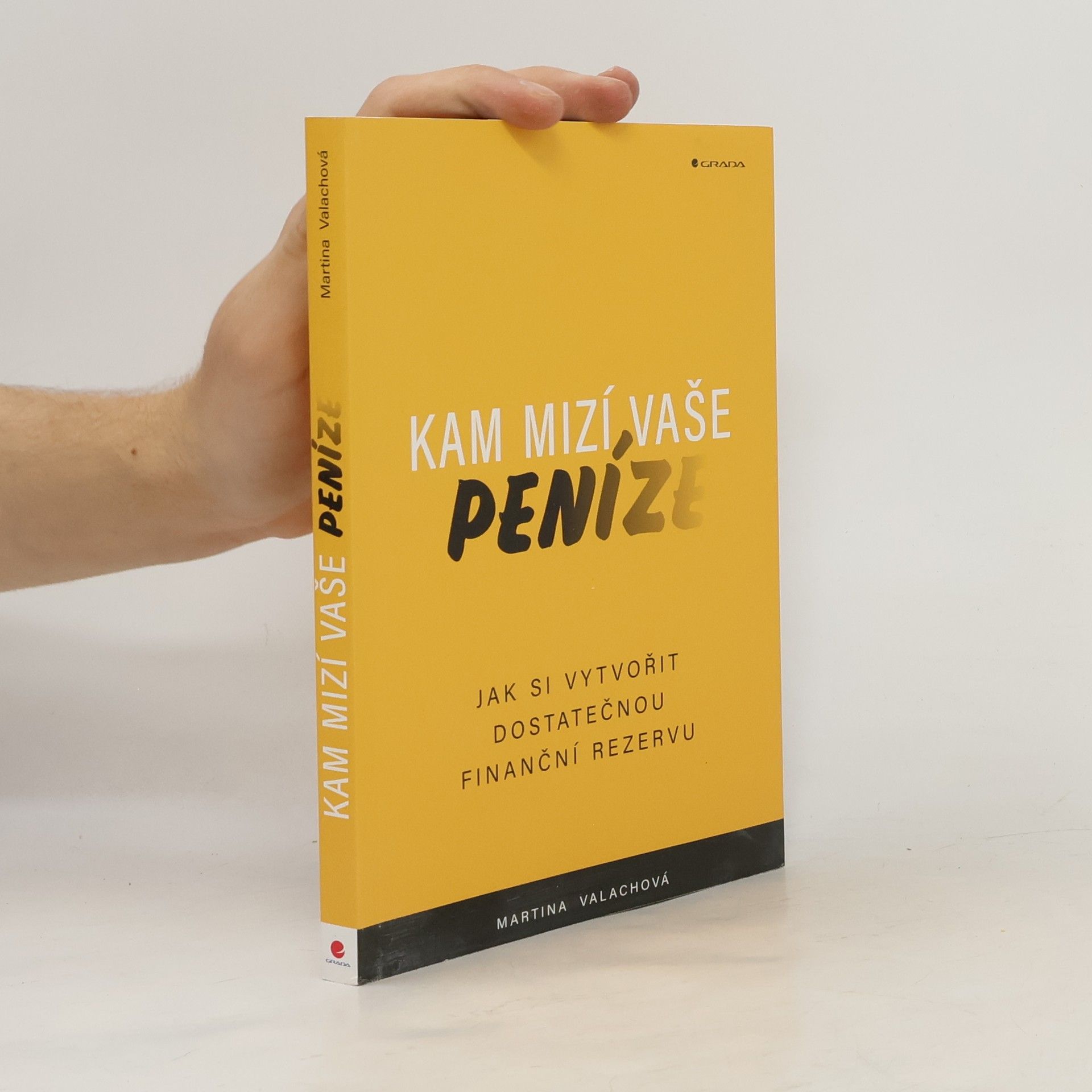 Martina Valachová Kam mizí vaše peníze : jak si vytvořit dostatečnou finanční rezervu