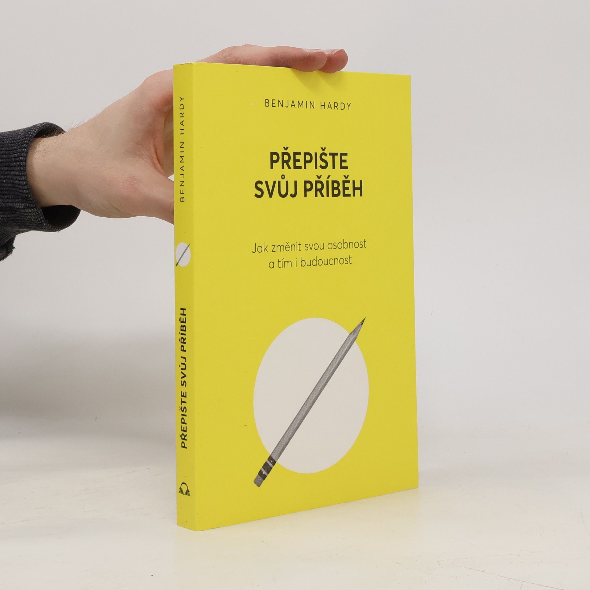 Benjamin Hardy Přepište svůj příběh : jak změnit svou osobnost a tím i budoucnost