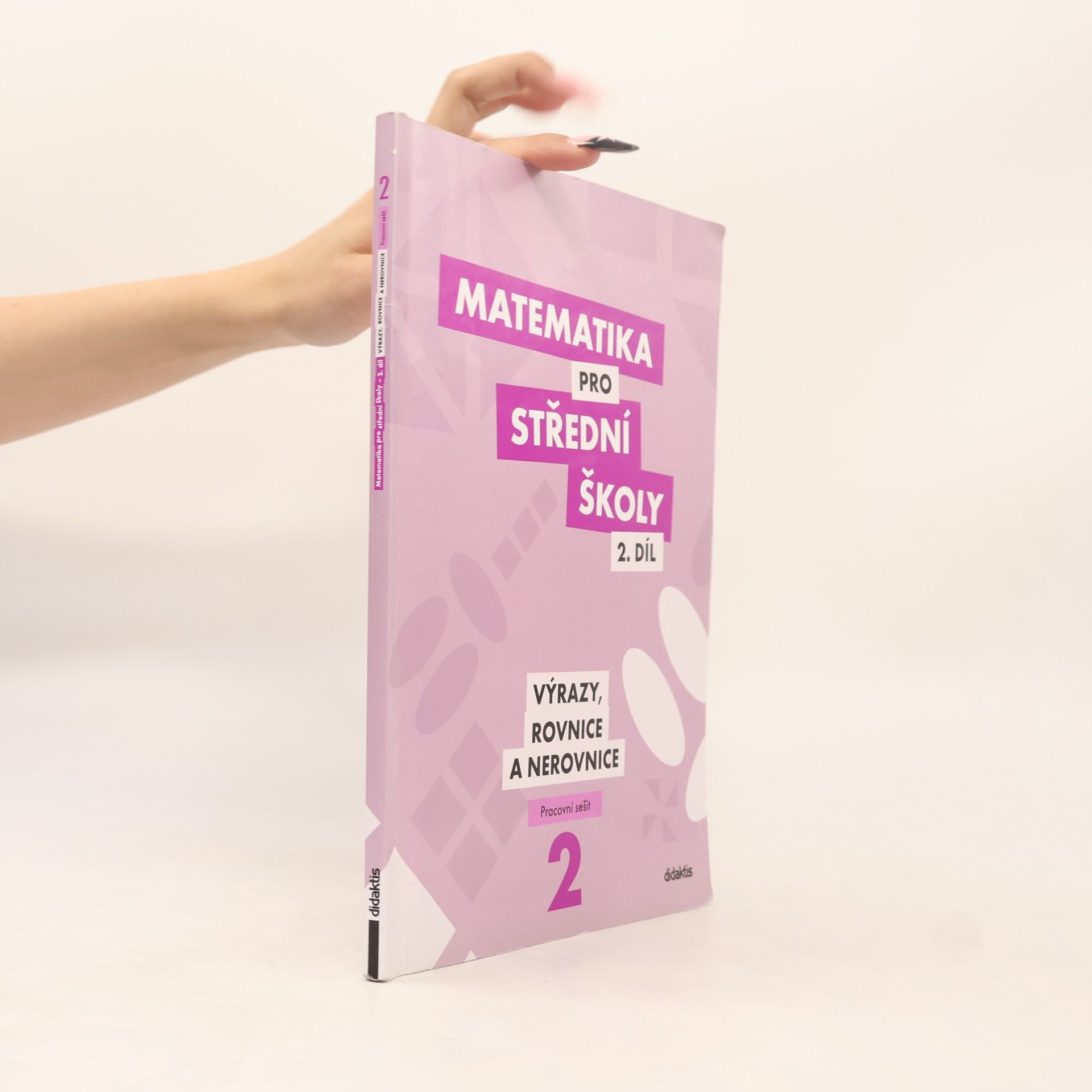 Marie Chadimová Matematika pro střední školy. 2. díl, Výrazy, rovnice a nerovnice. Pracovní sešit