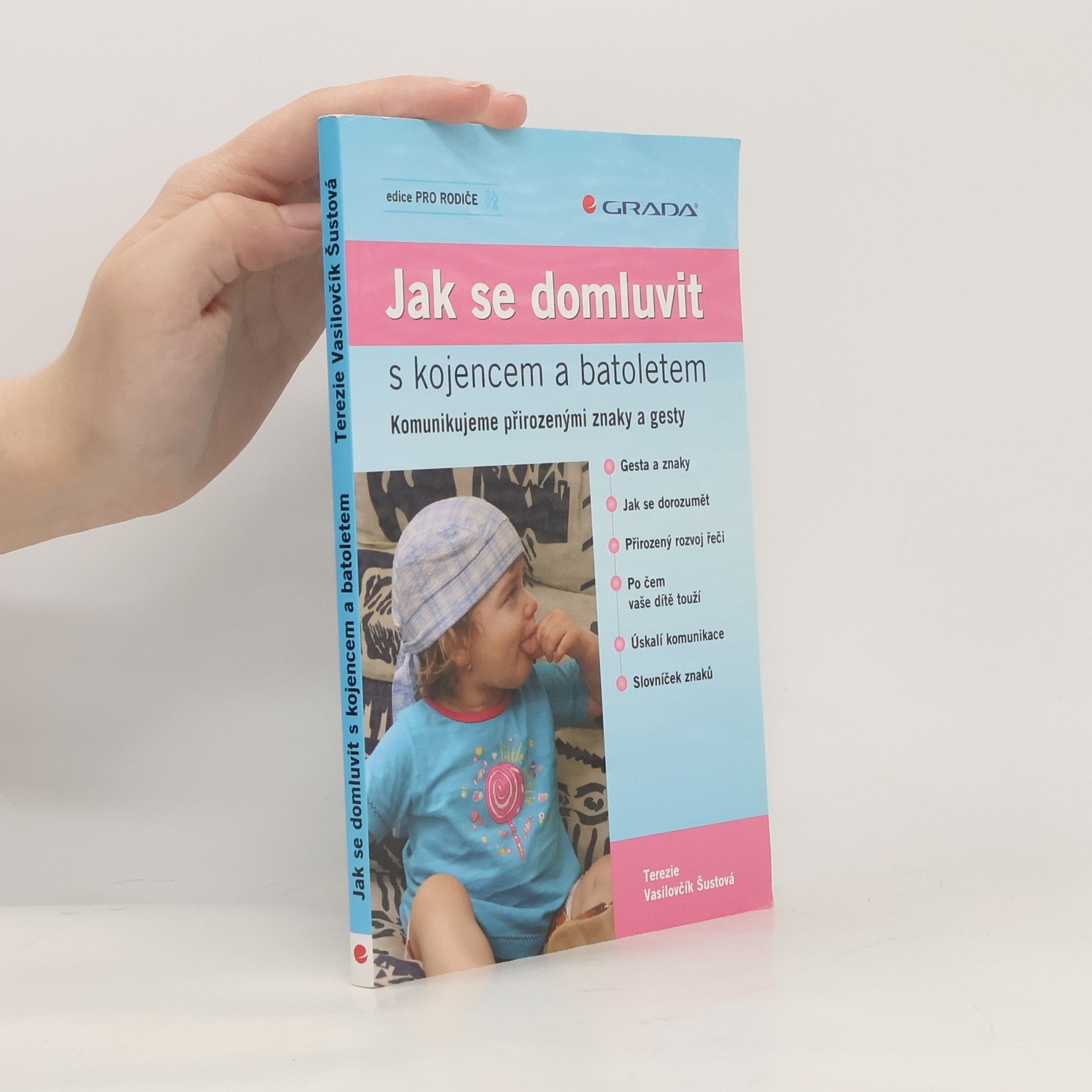 Terezie Vasilovčík Šustová Jak se domluvit s kojencem a batoletem. Komunikujeme přirozenými znaky a gesty