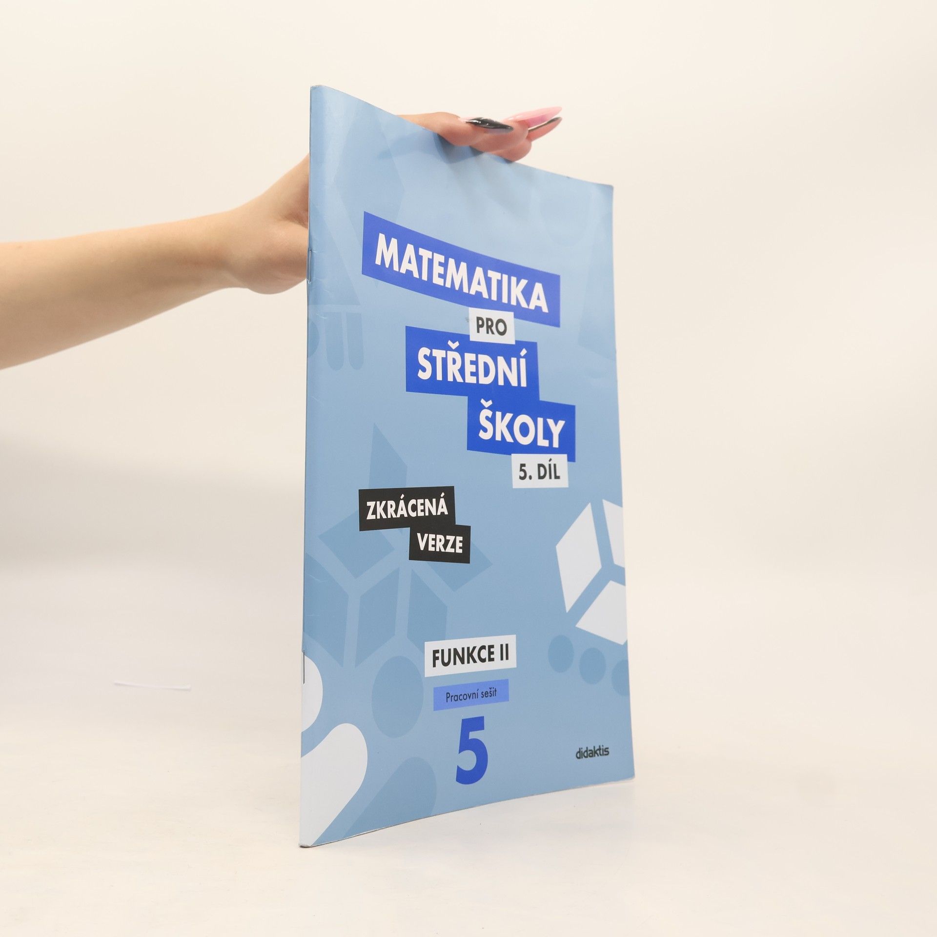 Čeněk Kodejška Matematika pro střední školy. 5. díl, Funkce II