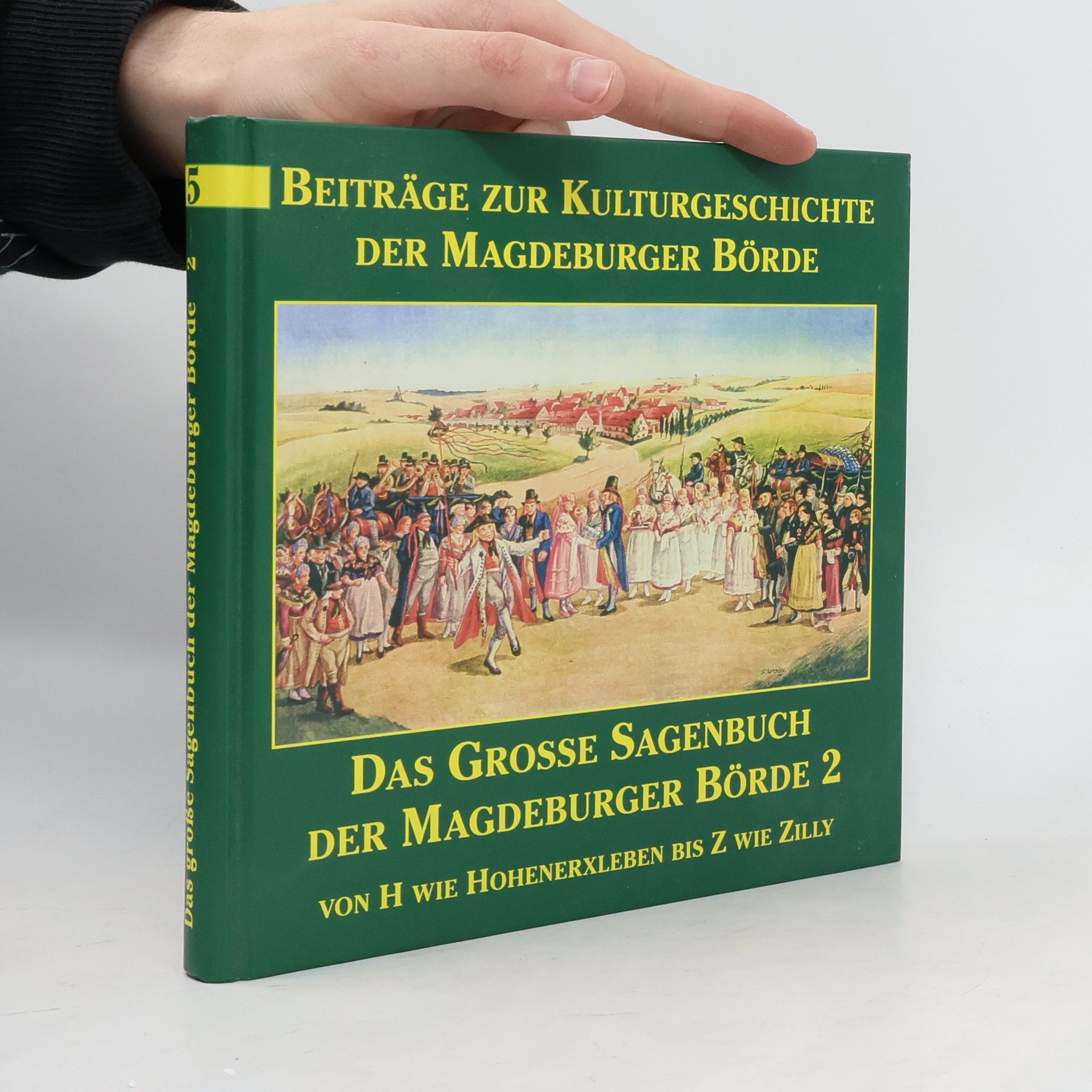 Hanns H. F. Schmidt Beiträge zur Kulturgeschichte der Magdeburger Börde und ihrer Randgebiete - 5: Das große Sagenbuch der Magdeburger Börde und ihres Umlandes