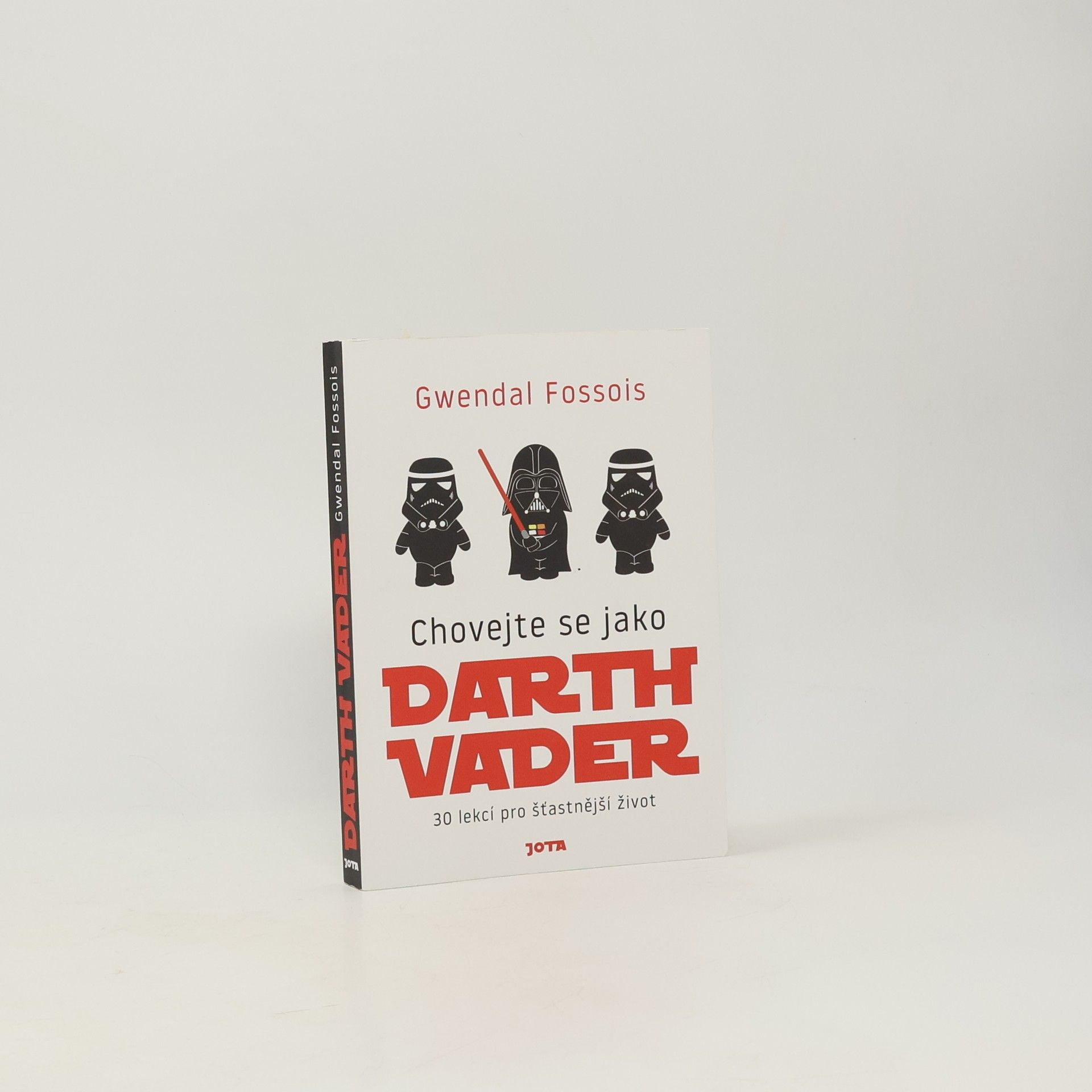 Gwendal Fossois Chovejte se jako Darth Vader : 30 lekcí pro šťastnější život