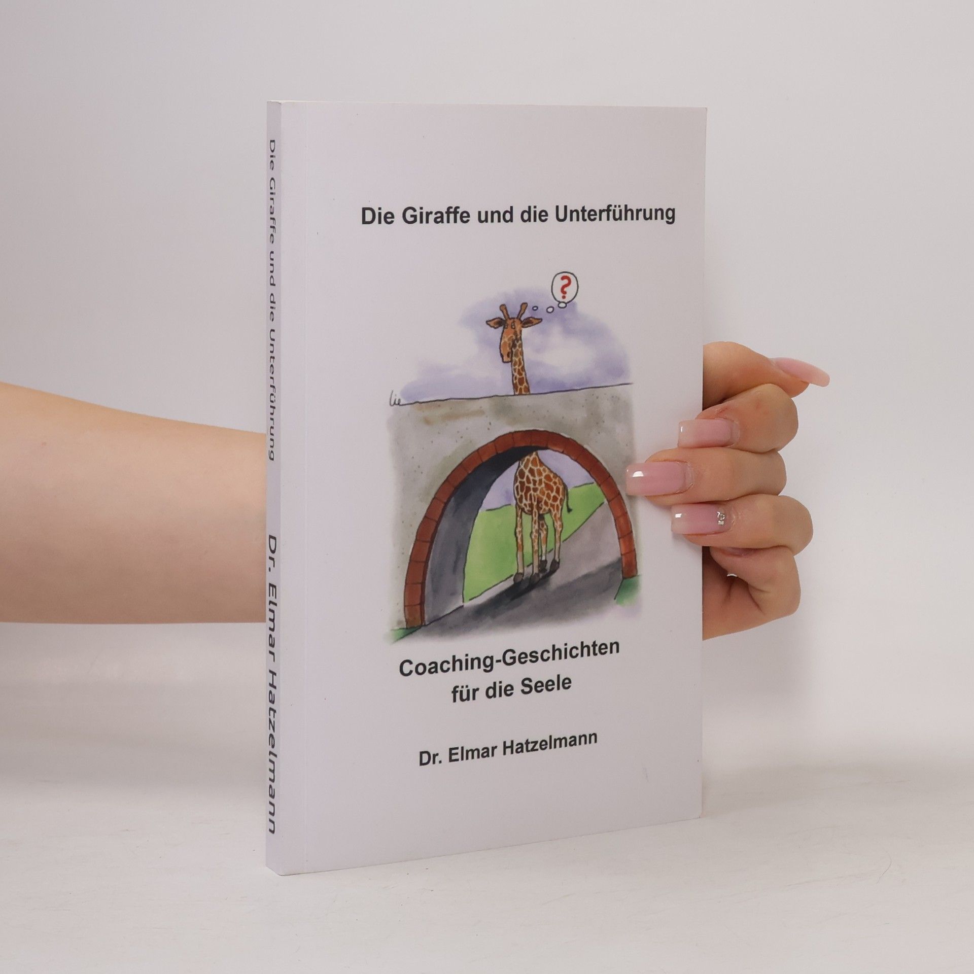 Dr. Elmar Hatzelmann Die Giraffe und die Unterführung