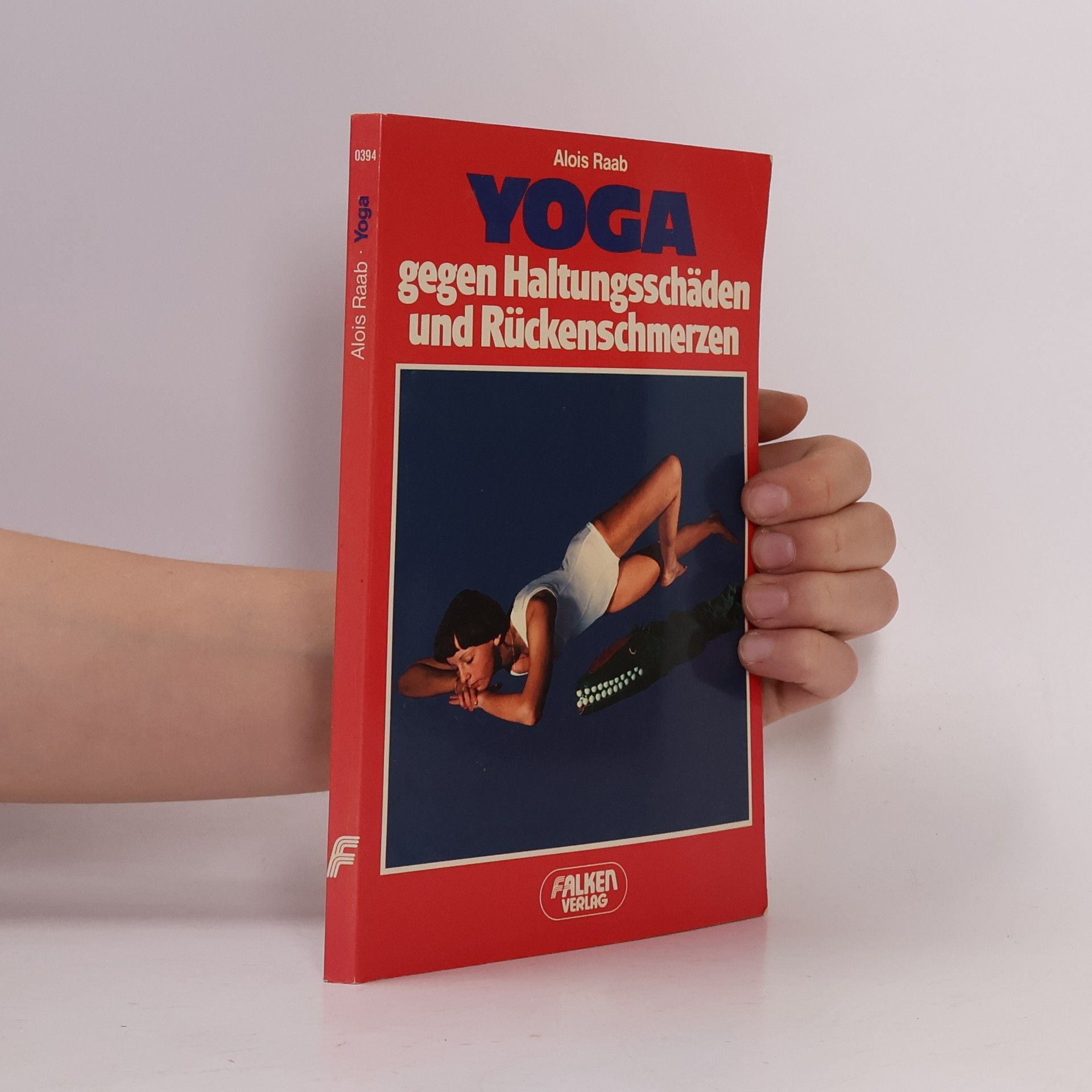 Alois Raab Yoga. Gegen Haltungsschäden und Rückenschmerzen