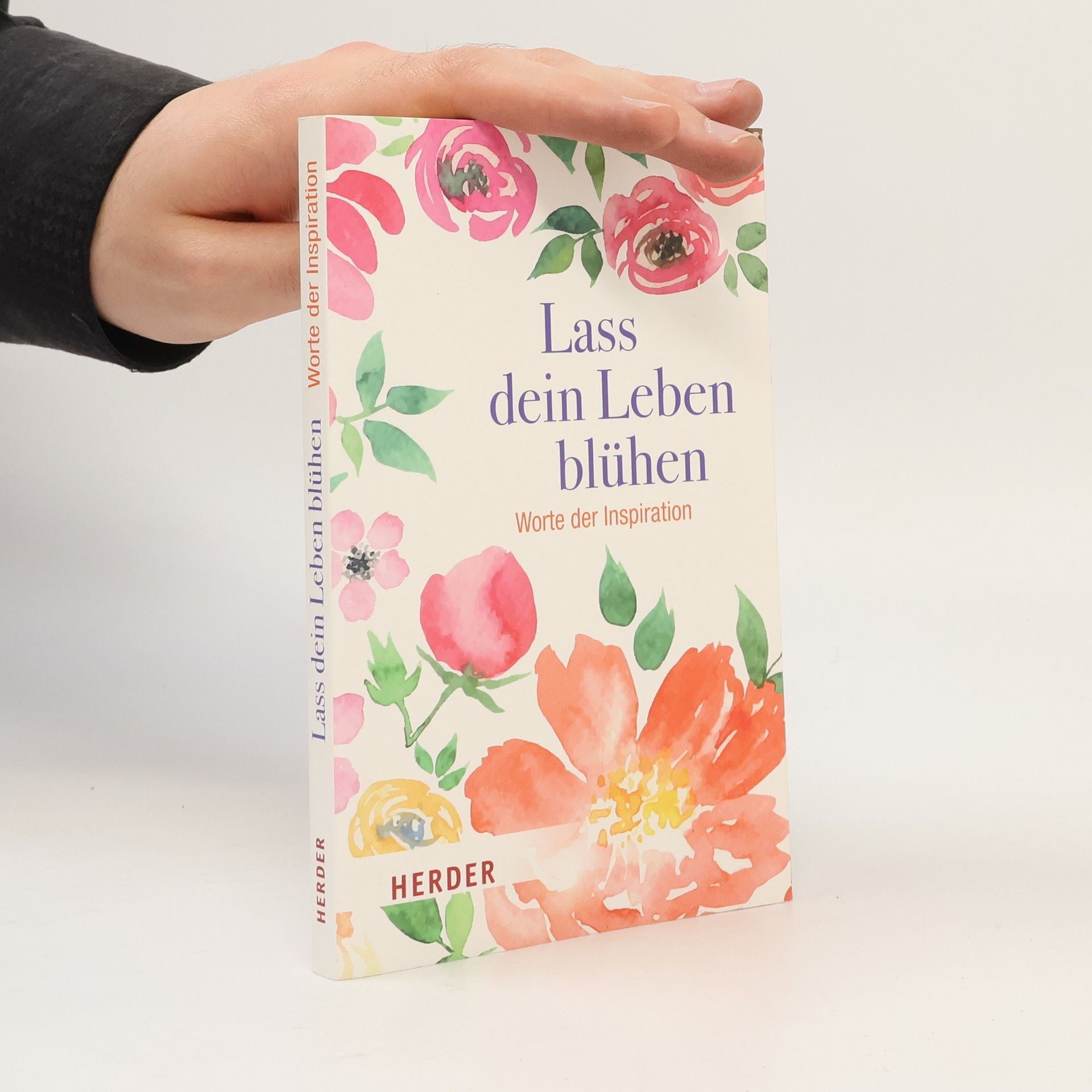 Autorenkollektiv Lass dein Leben blühen: Worte der Inspiration
