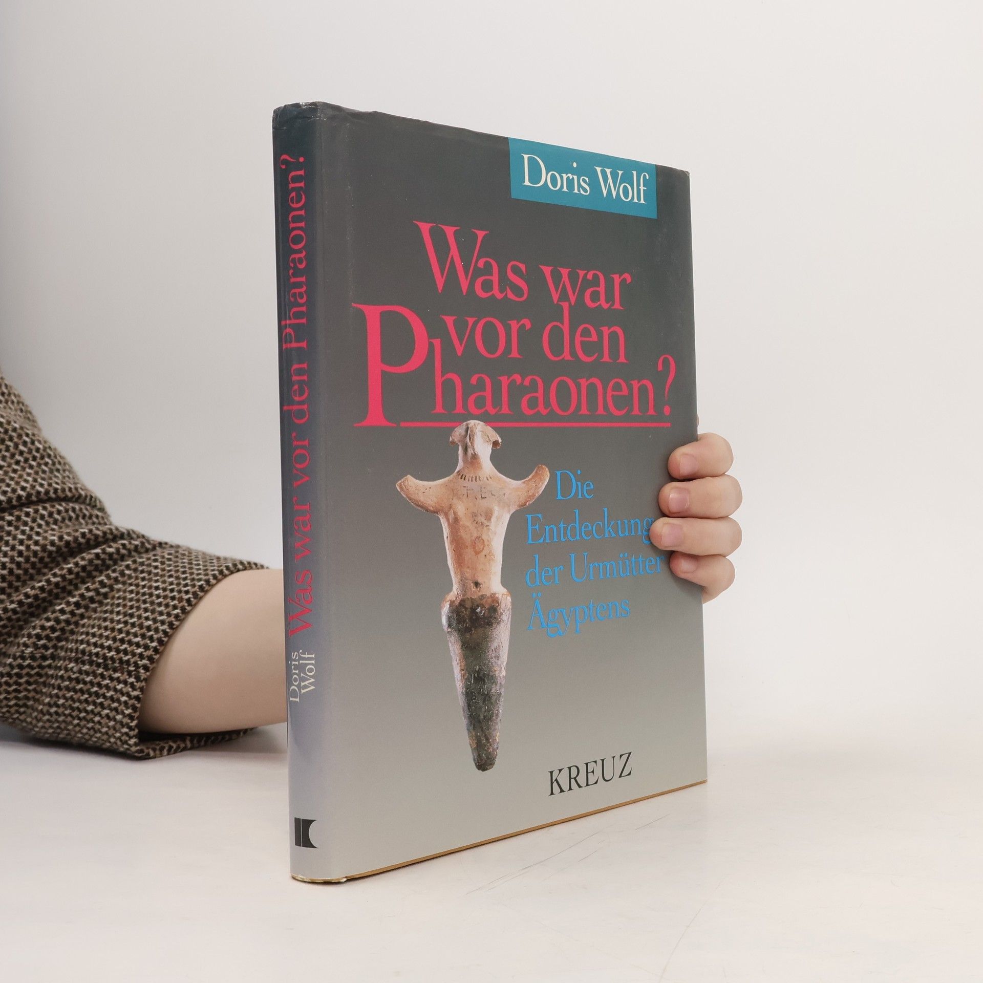 Doris Wolf Was war vor den Pharaonen?