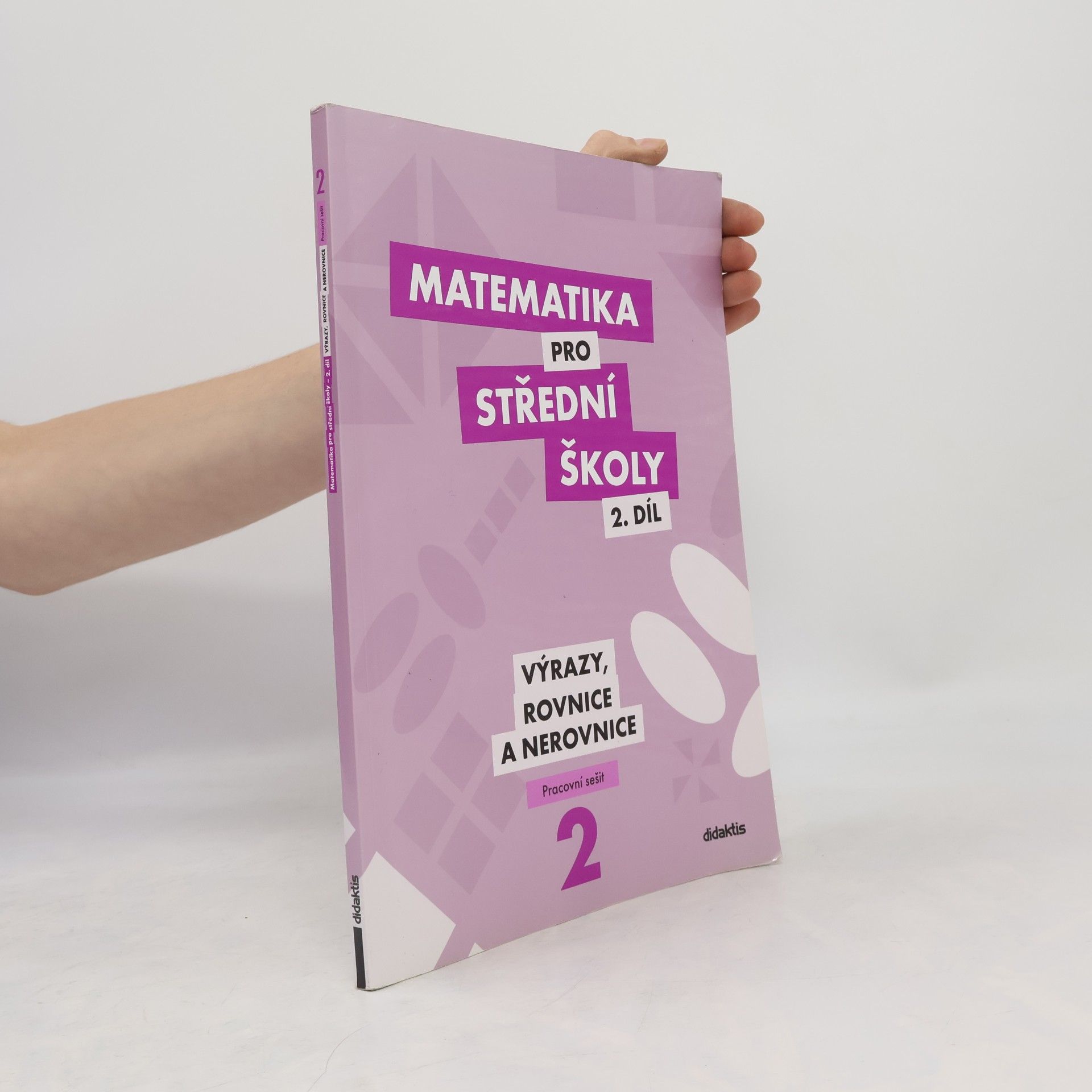 Marie Chadimová Matematika pro střední školy. 2. díl, Výrazy, rovnice a nerovnice. Pracovní sešit