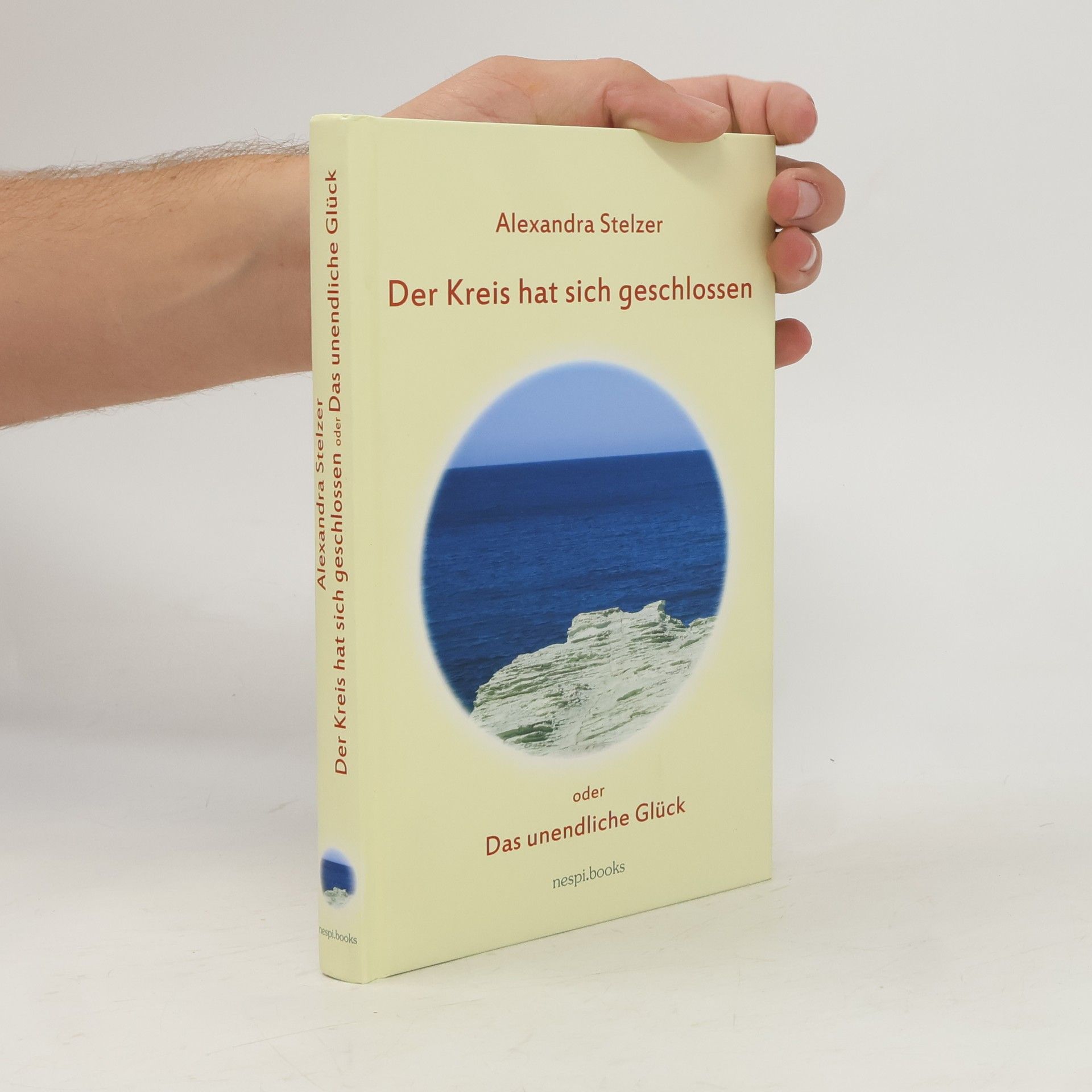 Alexandra Stelzer Der Kreis hat sich geschlossen oder Das unendliche Glück