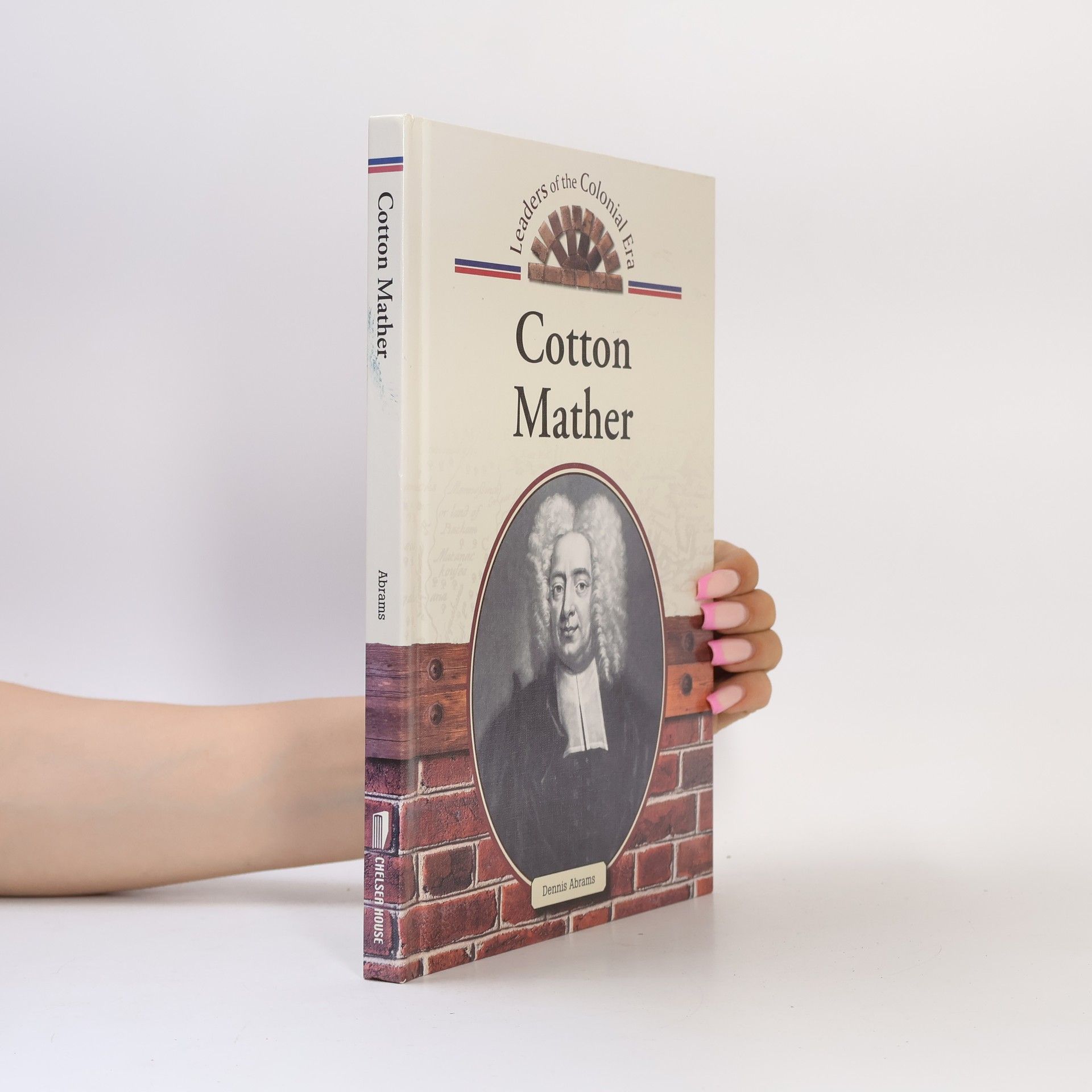 Dennis Abrams Leaders of the Colonial Era: Cotton Mather
