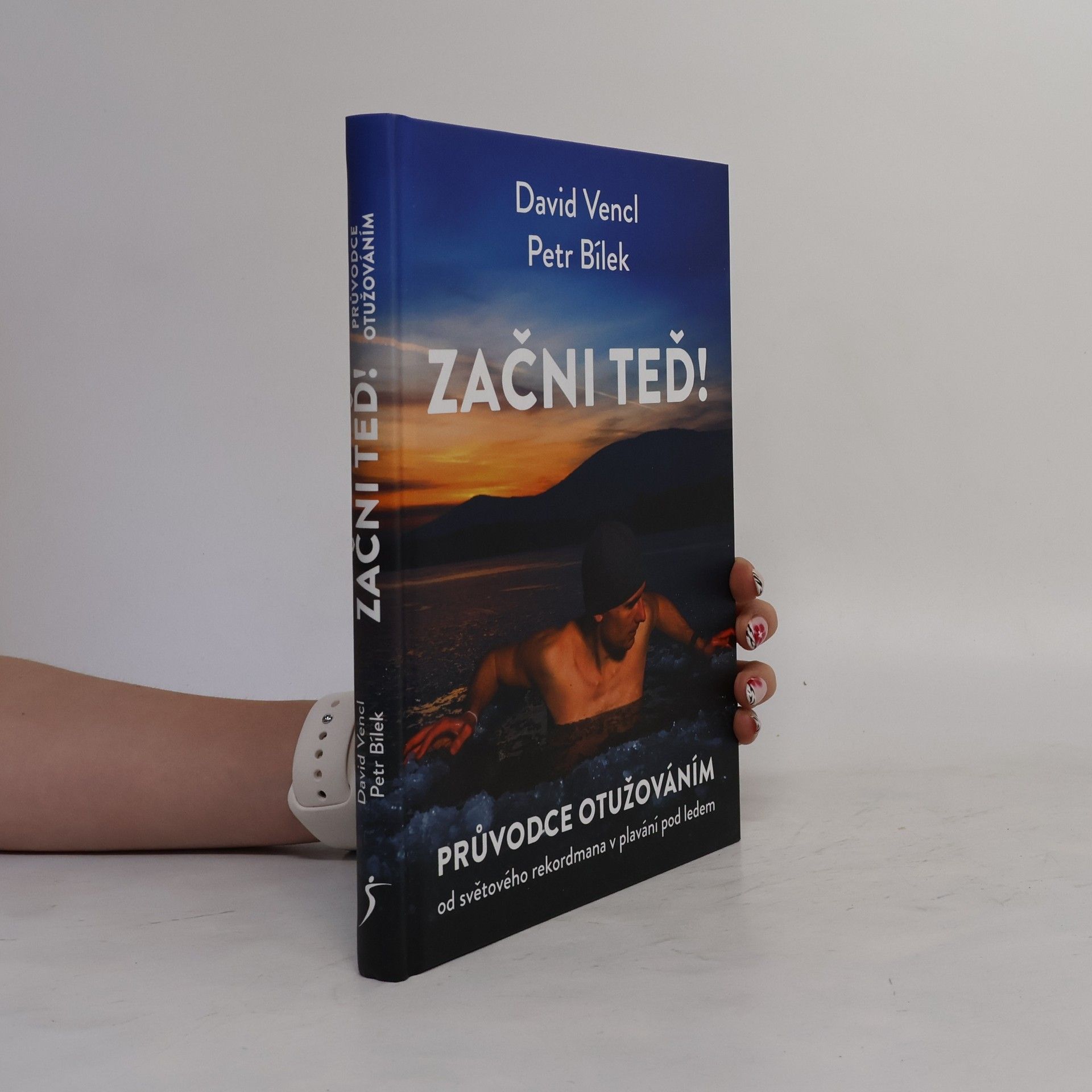 David Vencl Začni teď! : průvodce otužováním od světového rekordmana v plavání pod ledem
