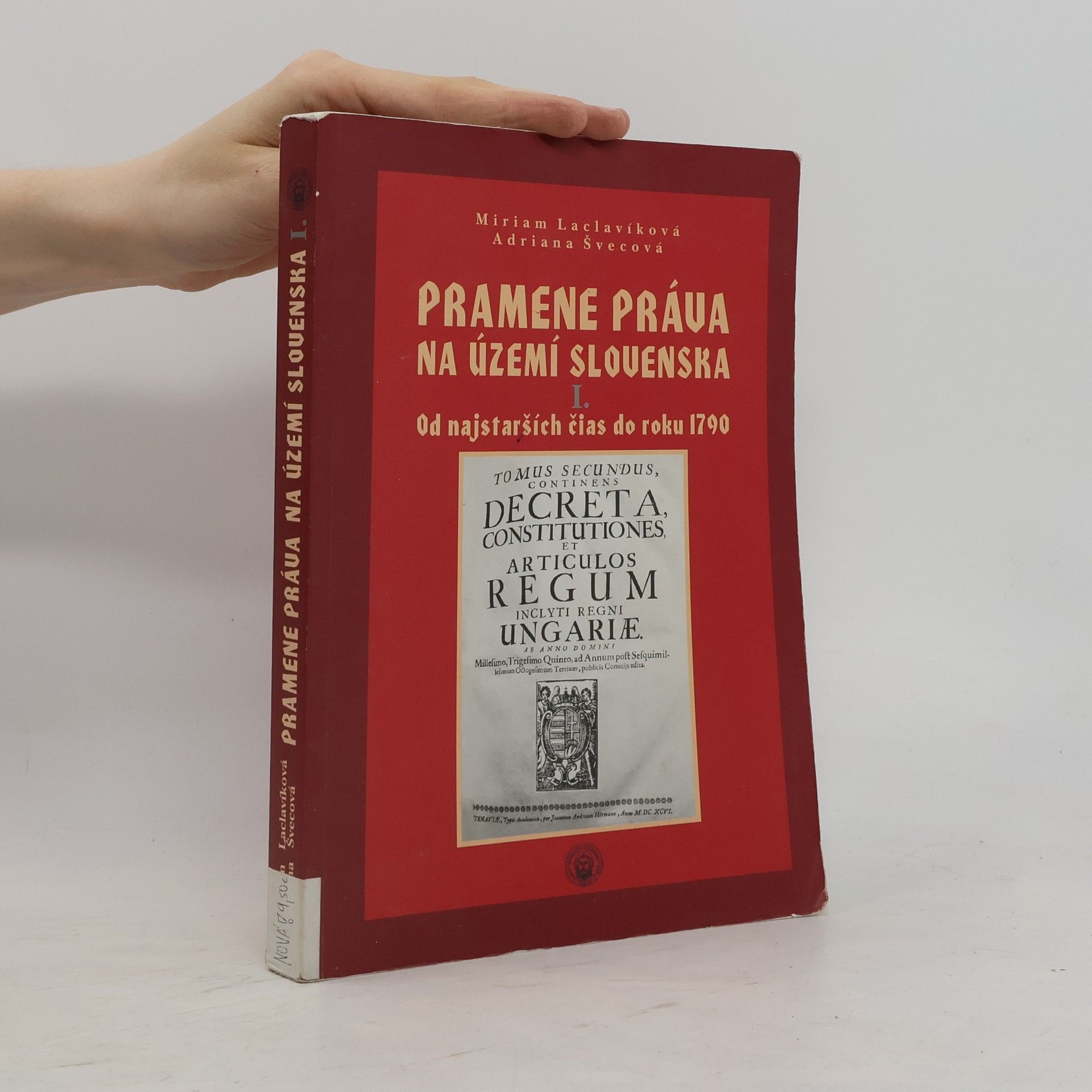 Adriana Švecová Pramene práva na území Slovenska. 1, Od nejstarších čias do roku 1790