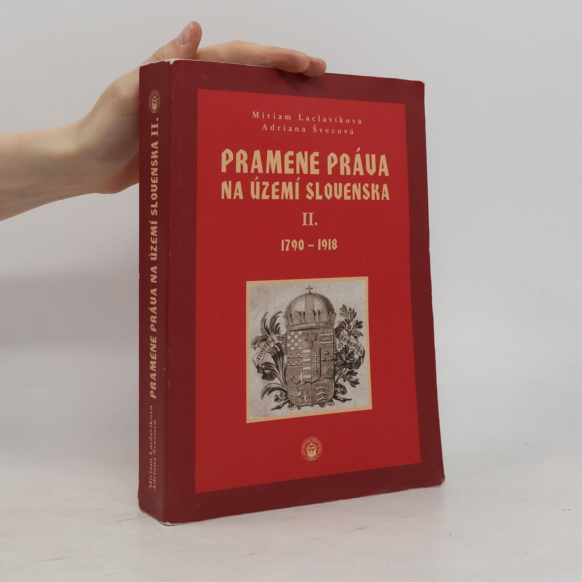 Adriana Švecová Pramene práva na území Slovenska II. 1790 - 1918