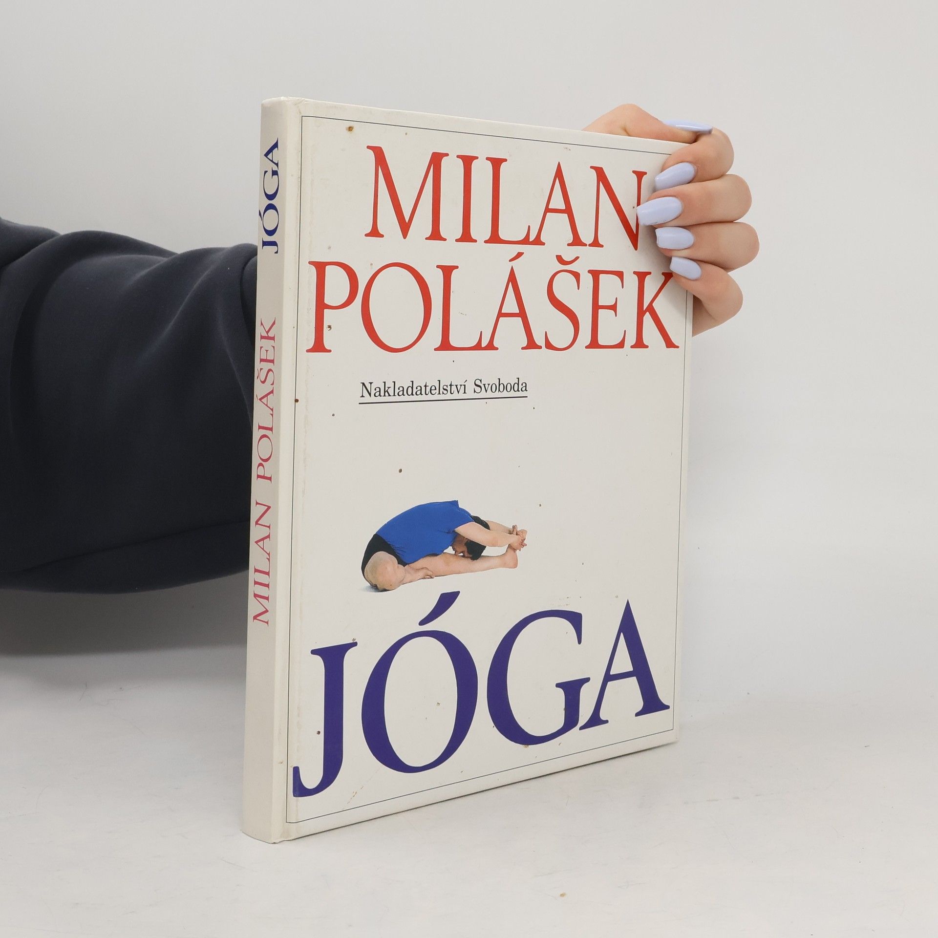 Milan Polášek Jóga. Jak poznat sám sebe, jak získat tělesné a duševní zdraví, jak žít v míru sám se sebou i s okolním světem