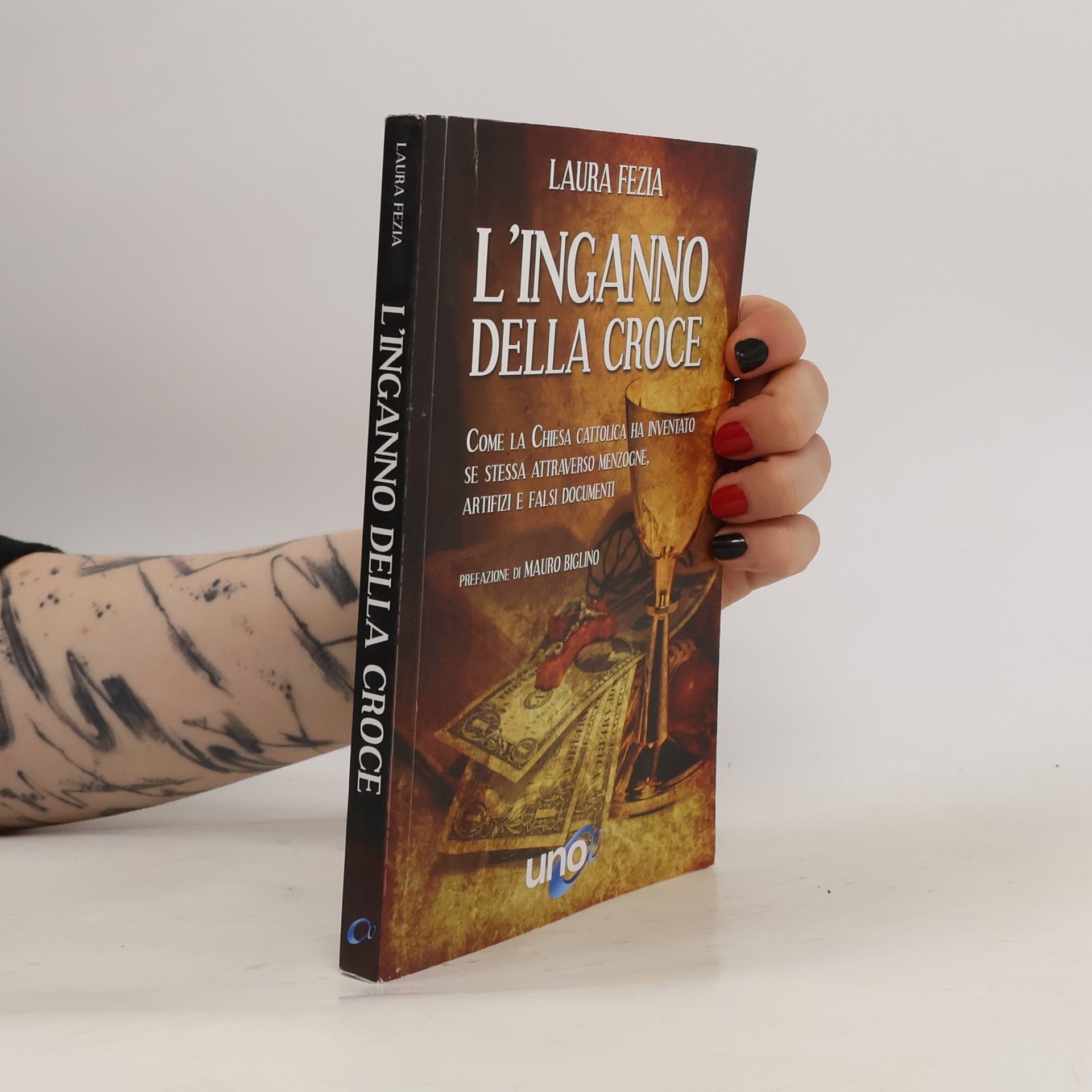 Laura Fezia L'inganno della croce. Come la Chiesa cattolica ha inventato se stessa attraverso menzogne, artifizi e falsi documenti.