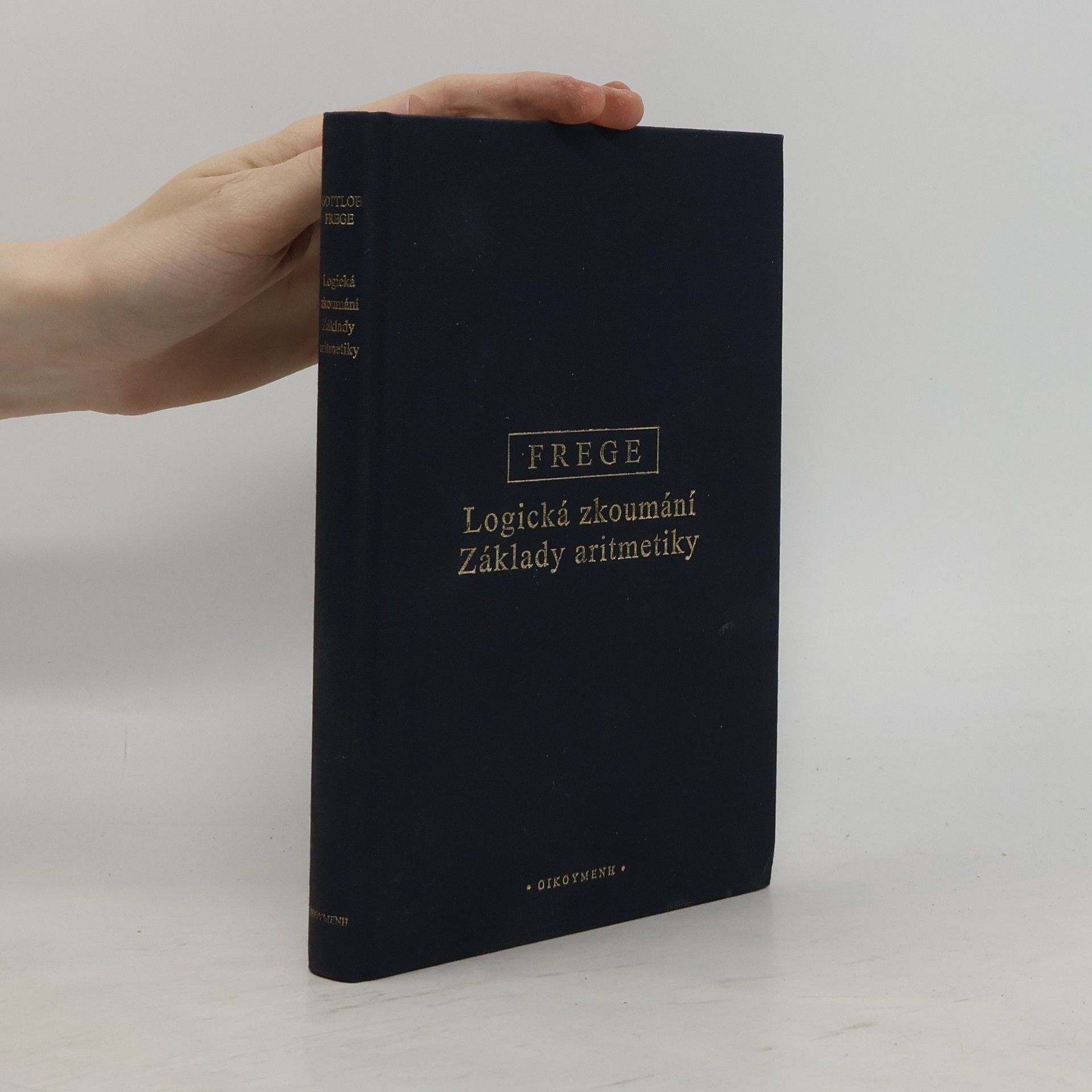 Gottlob Frege Logická zkoumání. Základy aritmetiky