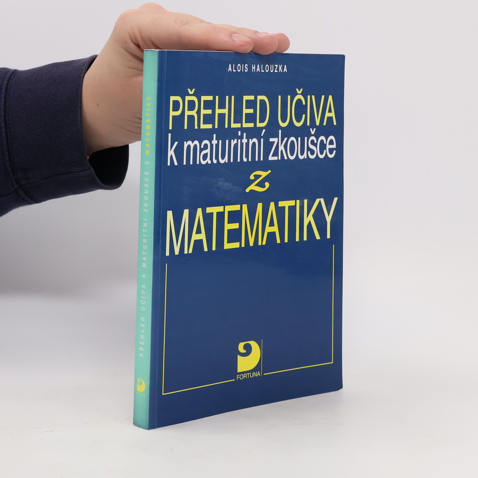 Alois Halouzka Přehled učiva k maturitní zkoušce z matematiky