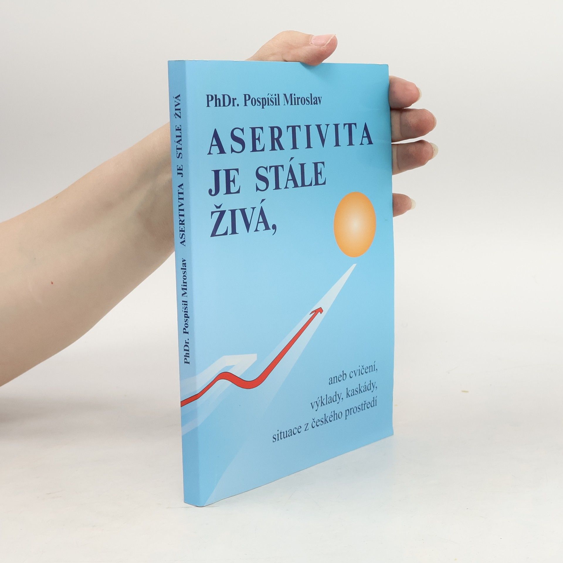 Miroslav Pospíšil Asertivita je stále živá, aneb, Cvičení, výklady, kaskády, situace z českého prostředí