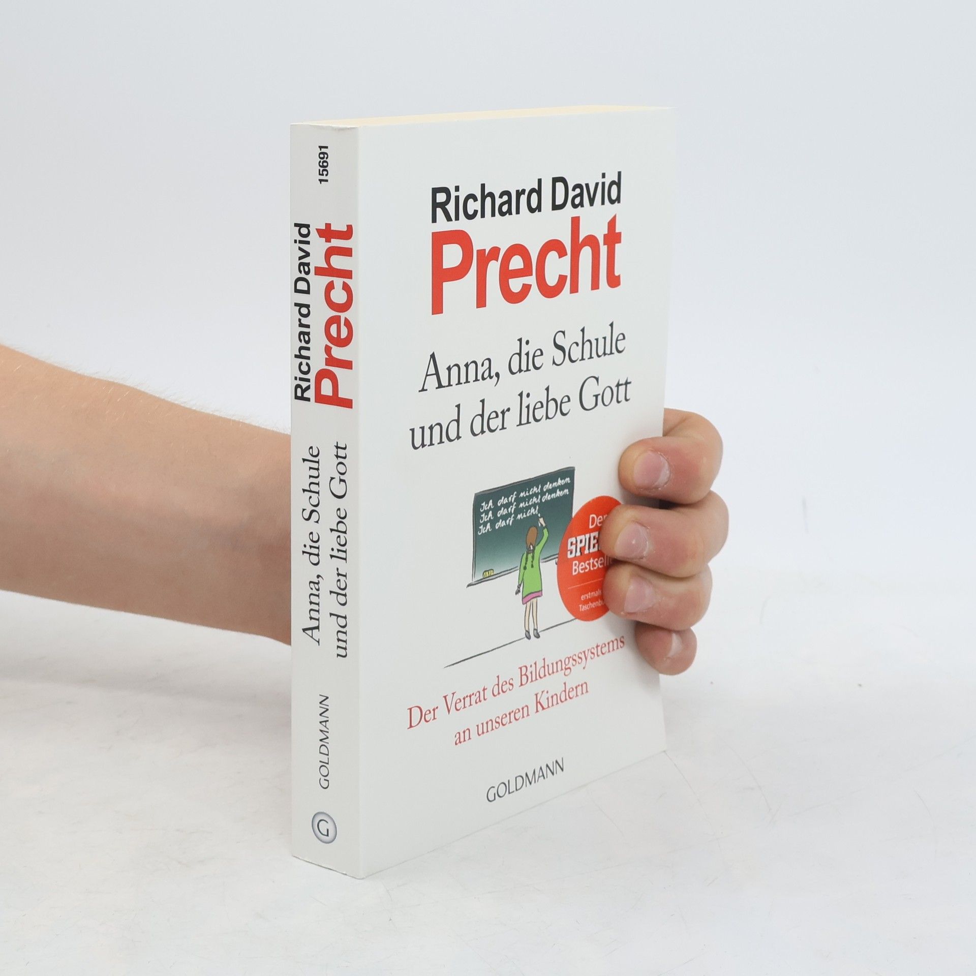 Richard David Precht Anna, die Schule und der liebe Gott : der Verrat des Bildungssystems an unseren Kindern