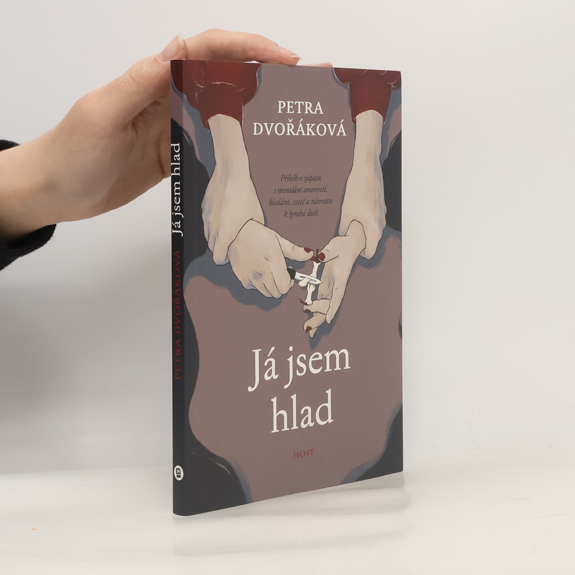 Petra Dvořáková Já jsem hlad. Příběh o zápasu s mentální anorexií, hledání, cestě a návratu k ženské duši