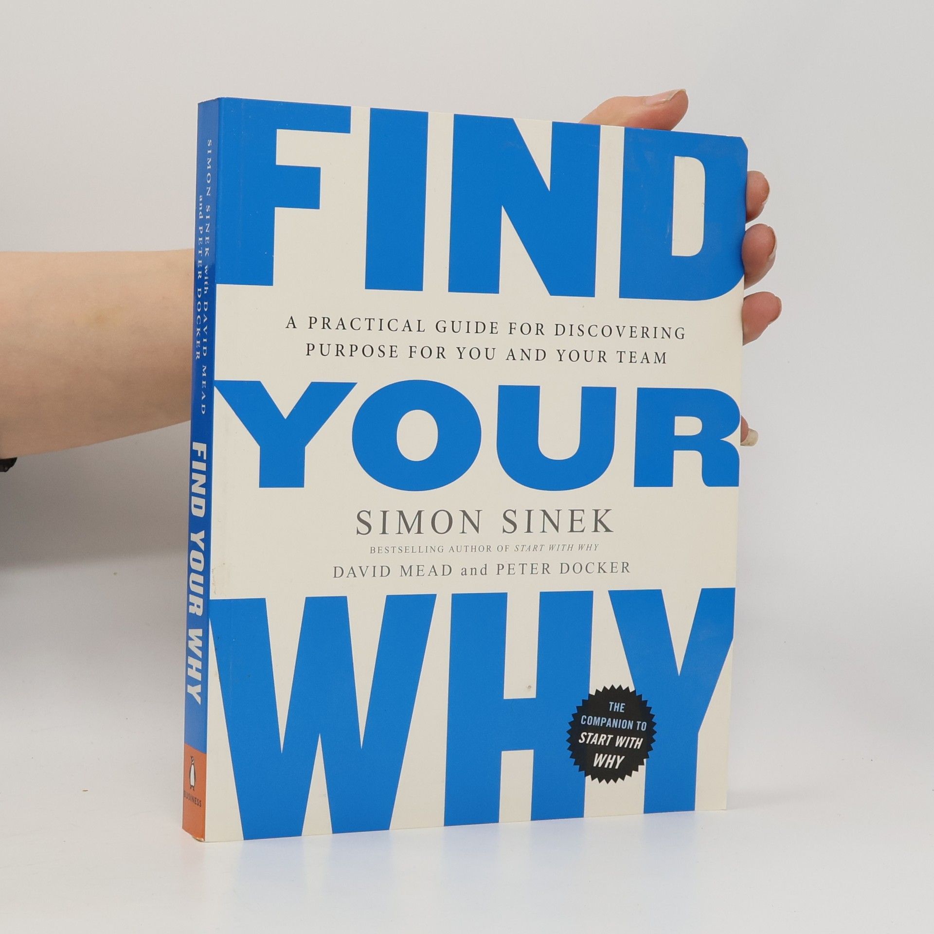 Simon Sinek Find your why: A practical guide for discovering purpose for you and your team