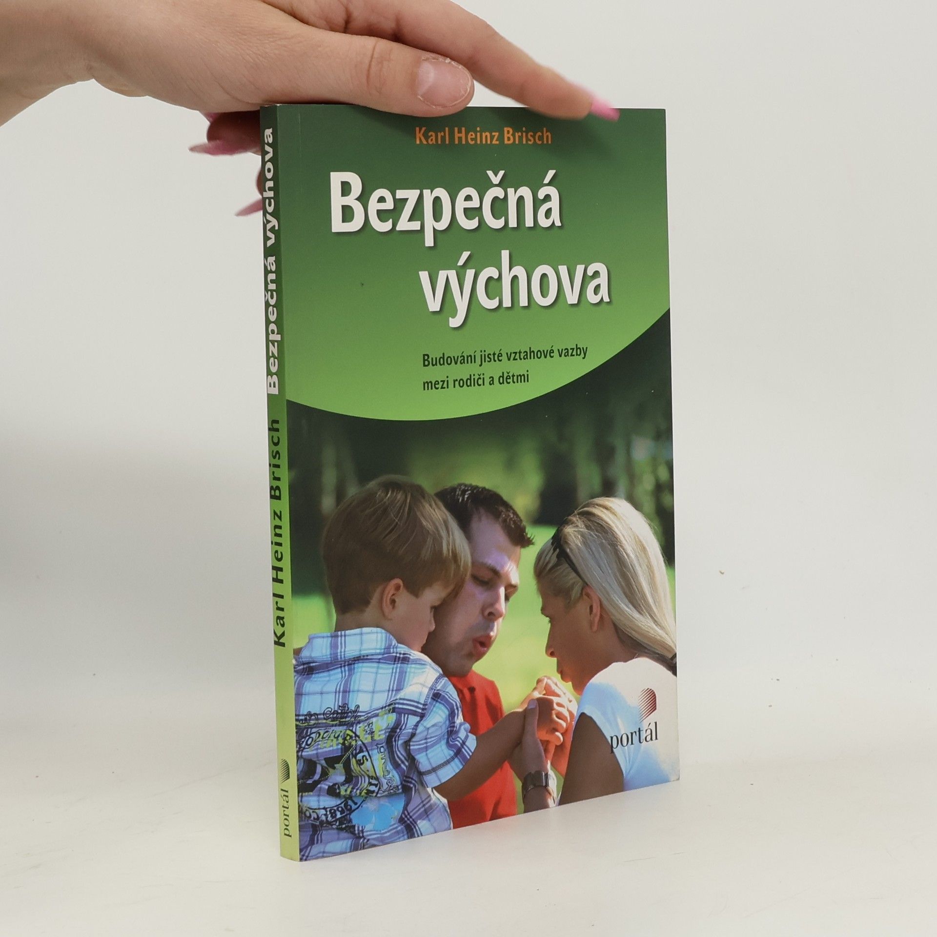 Karl Heinz Brisch Bezpečná výchova. Budování jisté vztahové vazby mezi rodiči a dětmi
