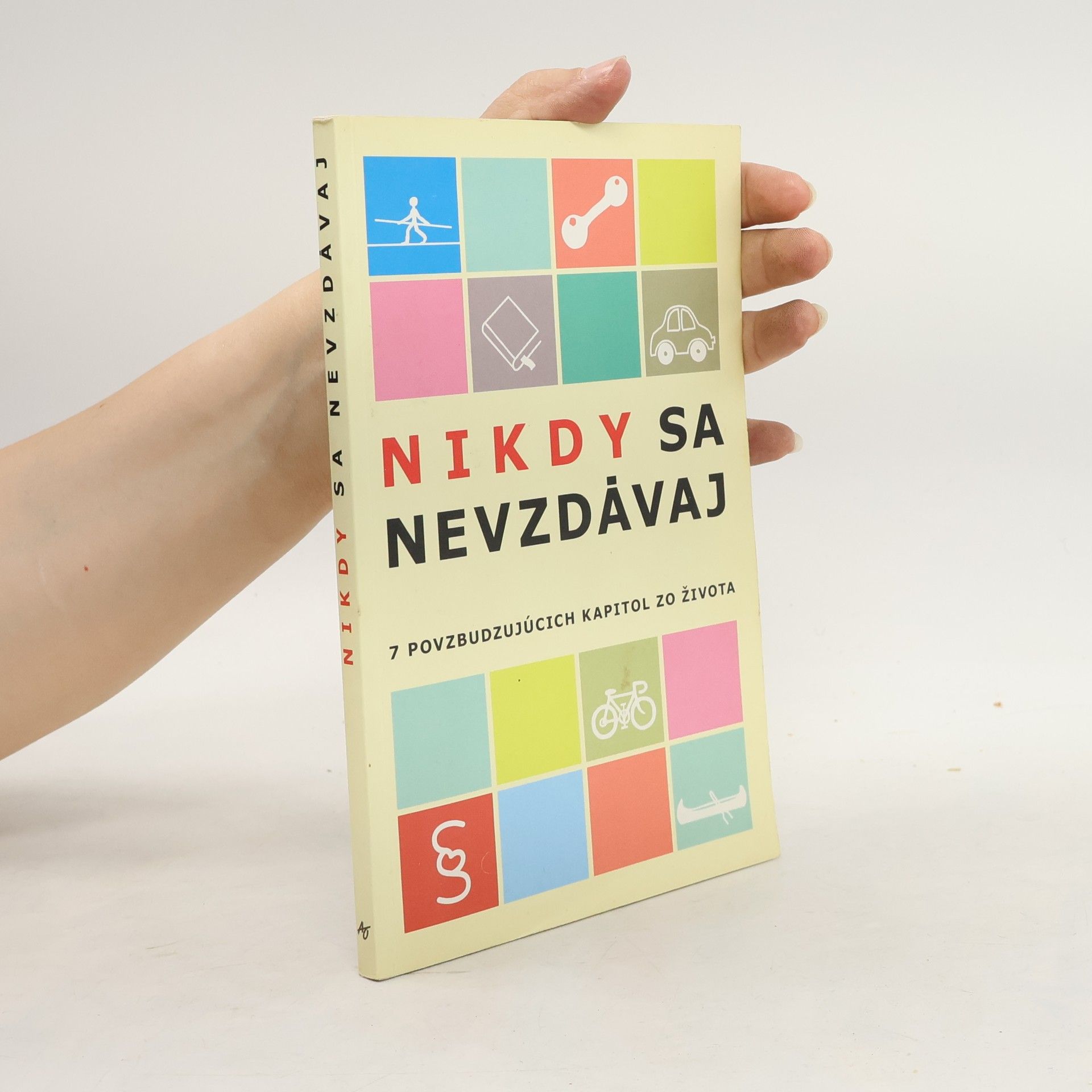 Various authors Nikdy sa nevzdávaj. 7 povzbudzujúcich kapitol zo života