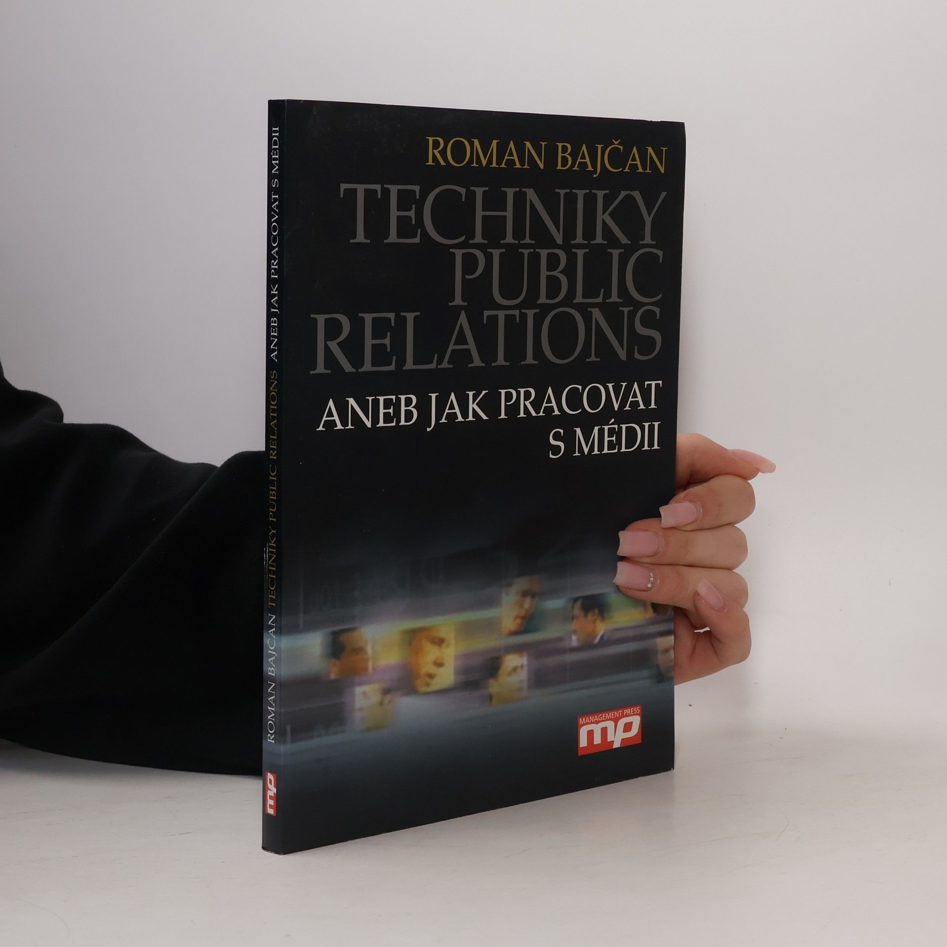Roman Bajčan Techniky public relations, aneb, Jak pracovat s médii