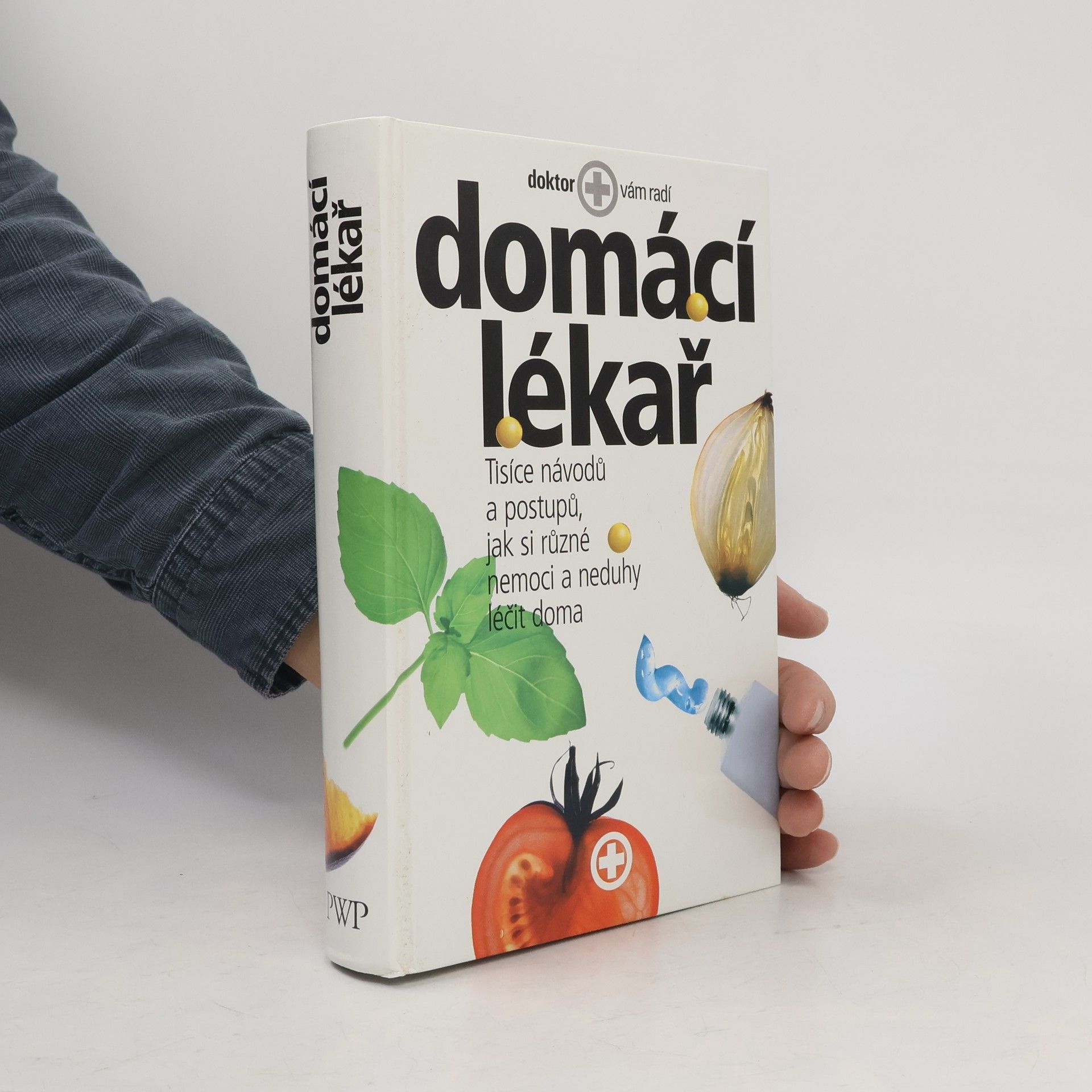 Autorenkollektiv Domácí lékař. Tisíce návodů a postupů, jak si různé nemoci a neduhy léčit doma