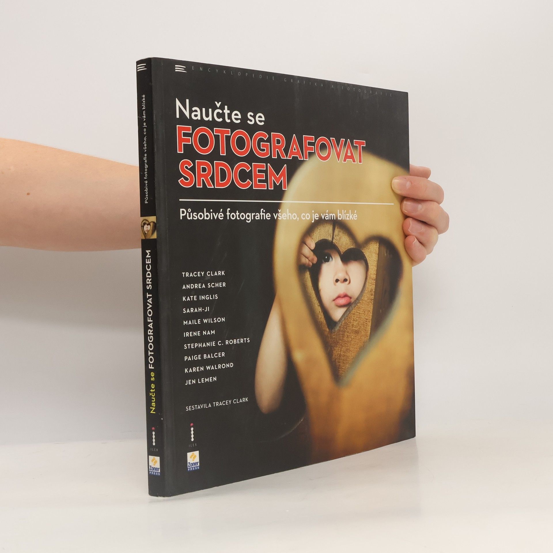 Tracey Clark Naučte se fotografovat srdcem. Působivé fotografie všeho, co je vám blízké