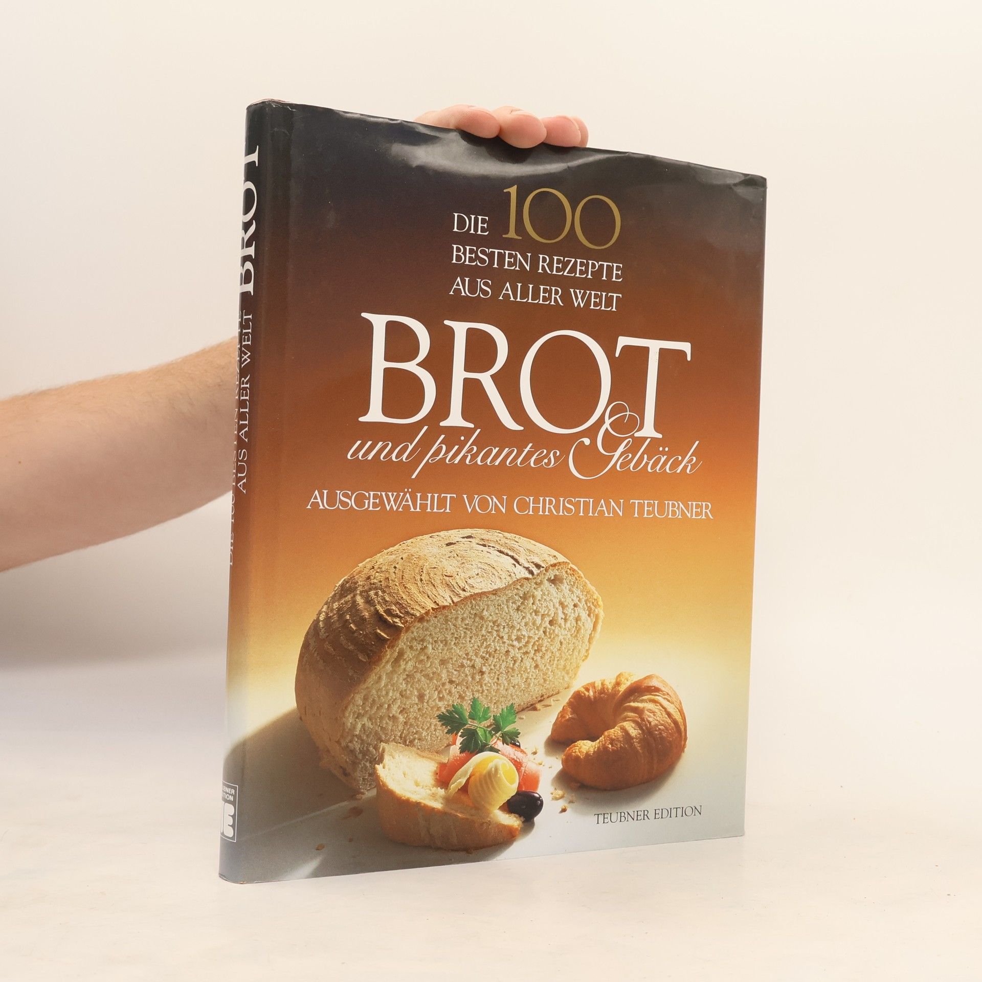 Die 100 besten Rezepete aus aller Welt. Brot und pikantes Gebäck.