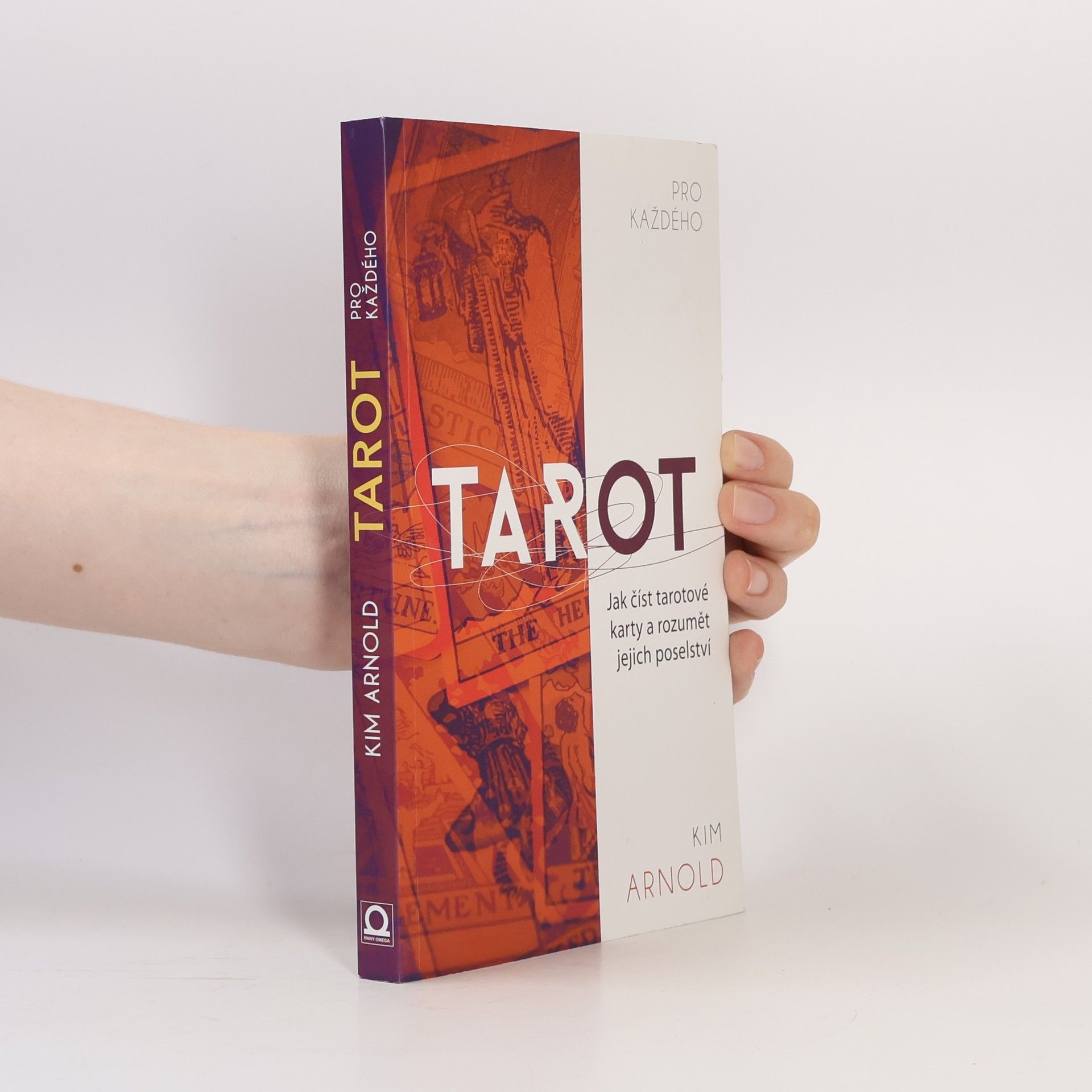 Kim Arnold Tarot pro každého. Jak číst tarotové karty a rozumět jejich poselství