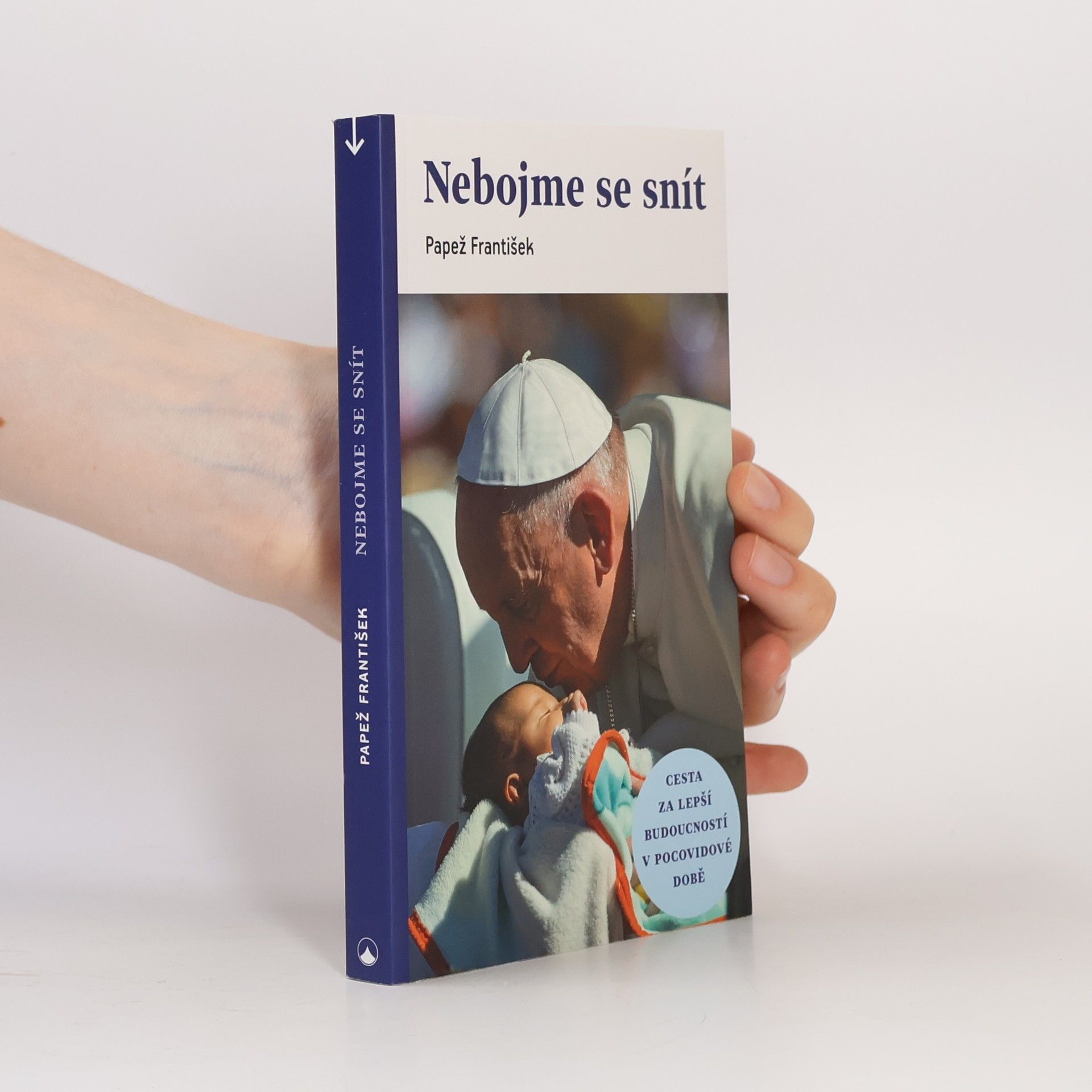 Papež František Nebojme se snít : cesta za lepší budoucností v pocovidové době