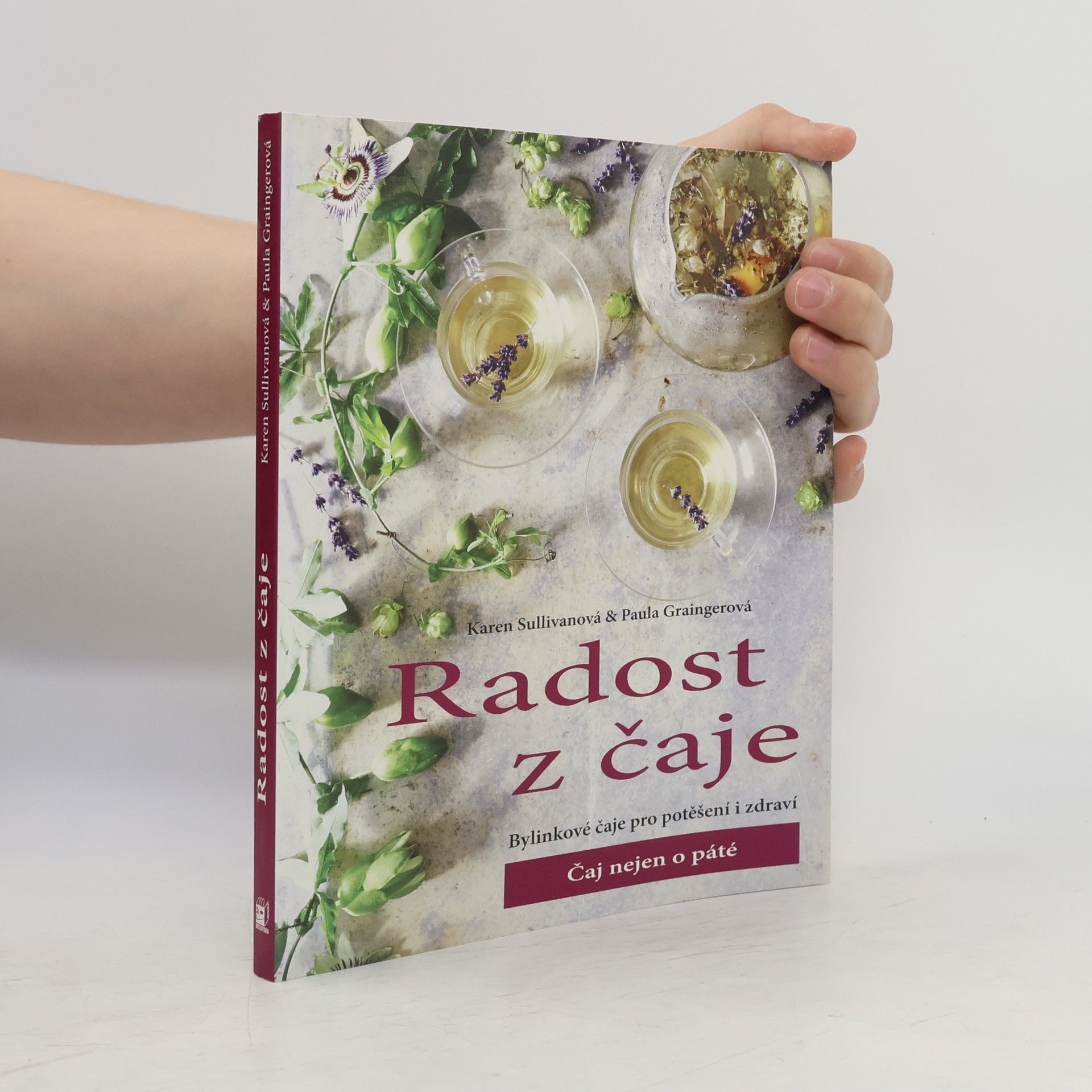 Paula Grainerová Radost z čaje. Bylinkové čaje pro potěšení i zdraví. Čaj nejen o páté