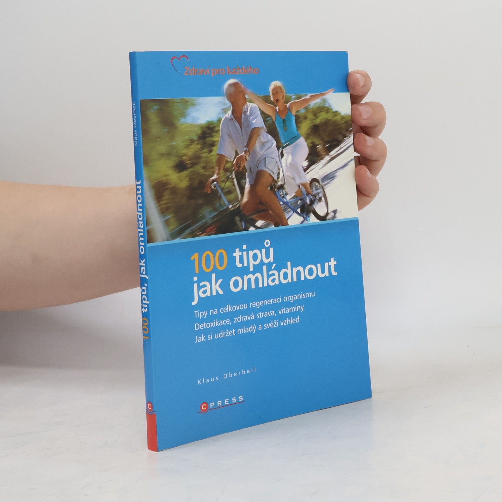 Klaus Oberbeil 100 tipů jak omládnout : [tipy na celkovou regeneraci organismu : detoxikace, zdravá strava, vitamíny : jak si udržet mladý a svěží vzhled]