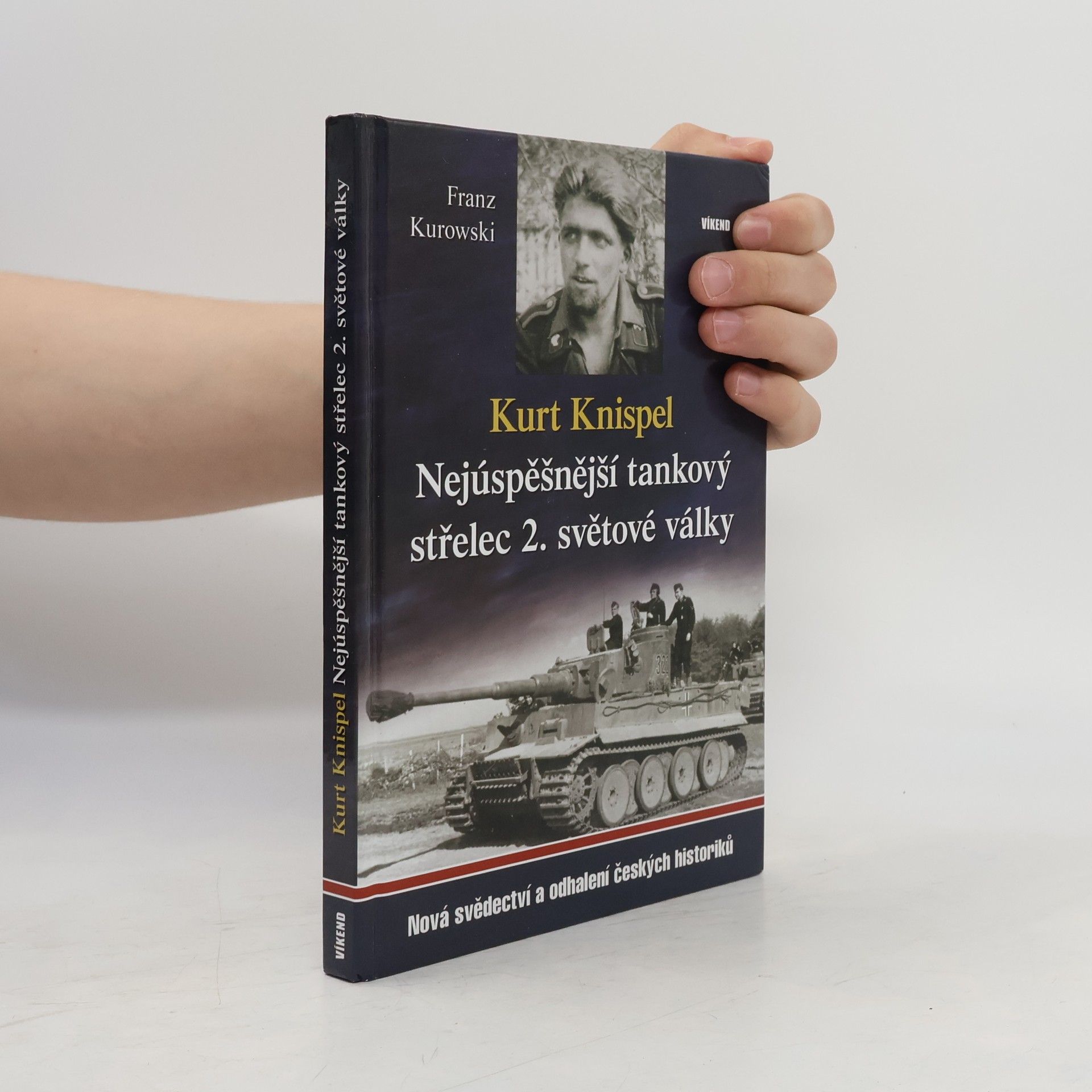 Franz Kurowski Kurt Knispel - Nejúspěšnější tankový střelec 2. světové války