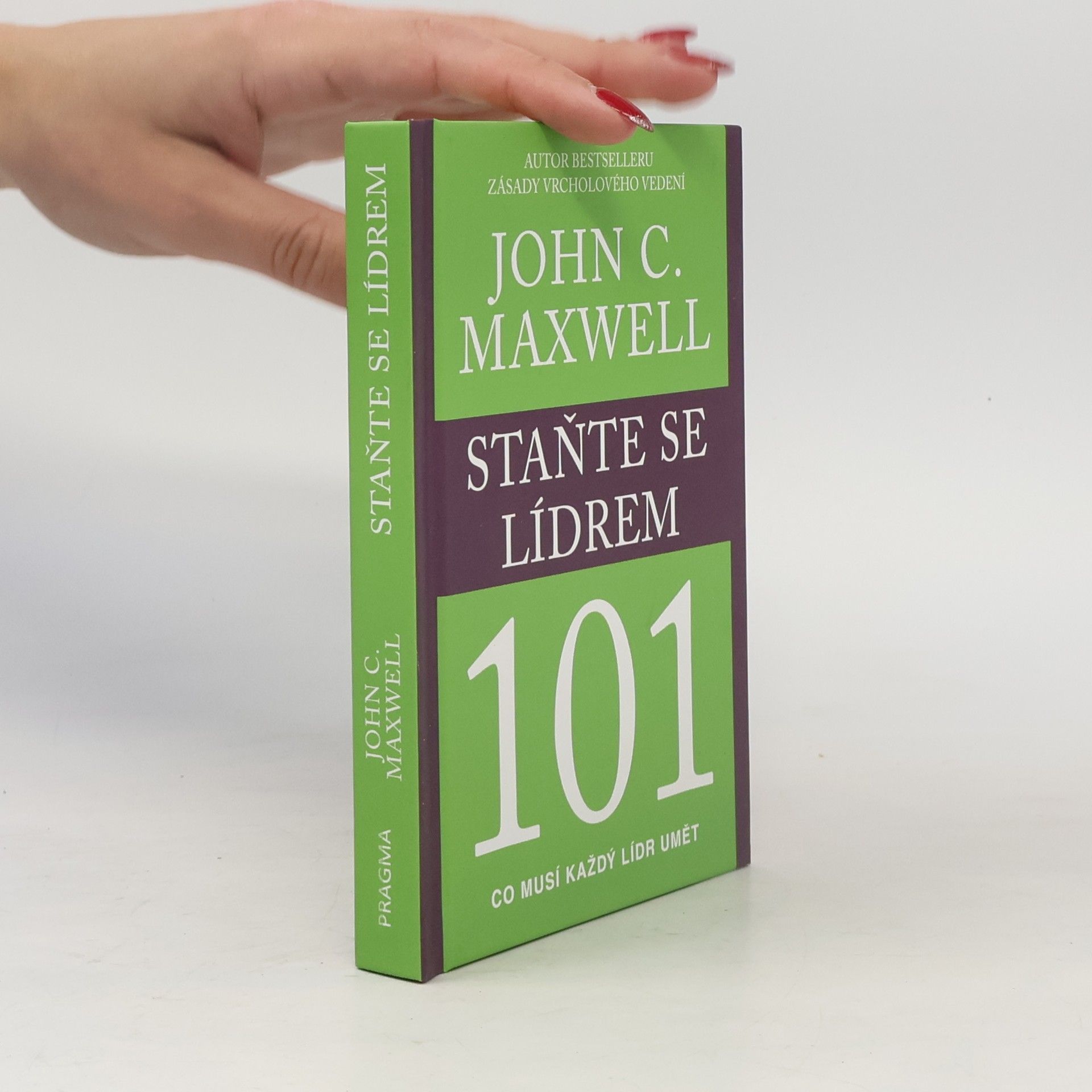 John C. Maxwell Staňte se lídrem 101 : co musí každý lídr umět
