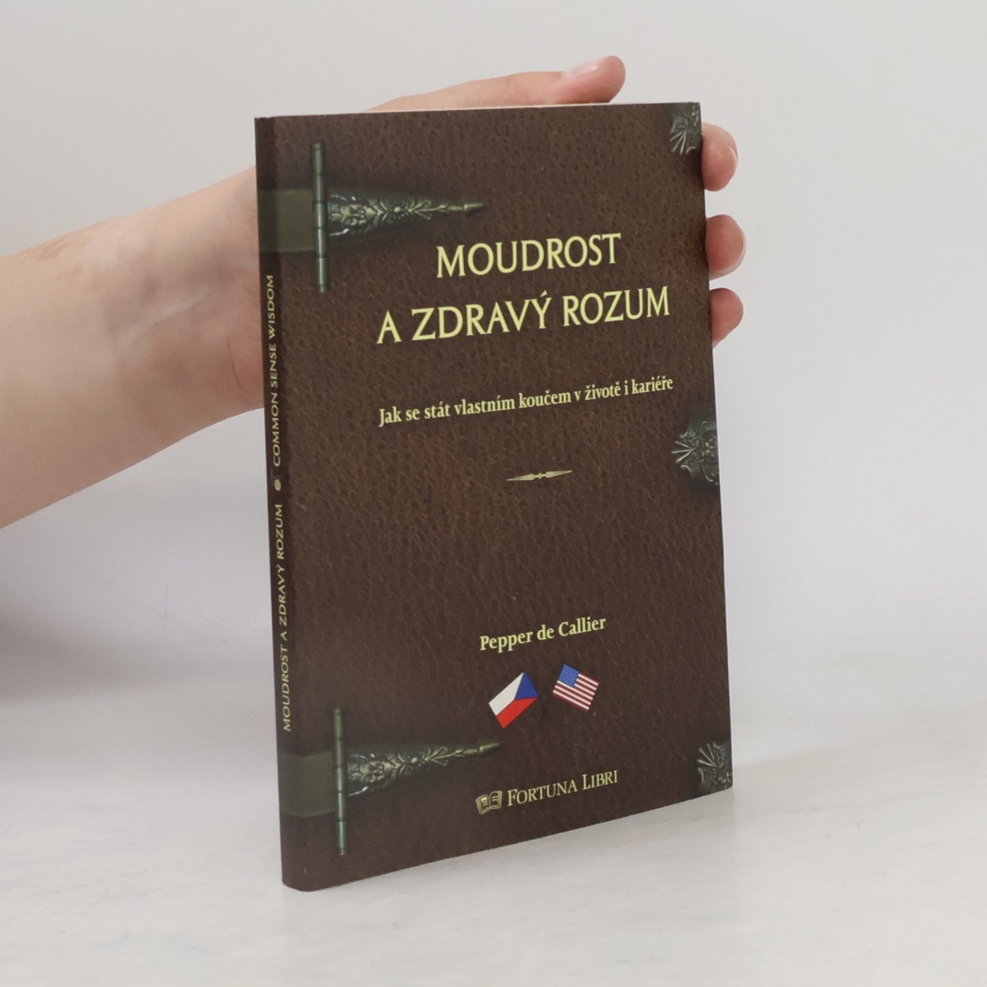 Pepper de Callier Moudrost a zdravý rozum: Jak se stát vlastním koučem v životě i kariéře = Common sense wisdom: Being your own career and life coach