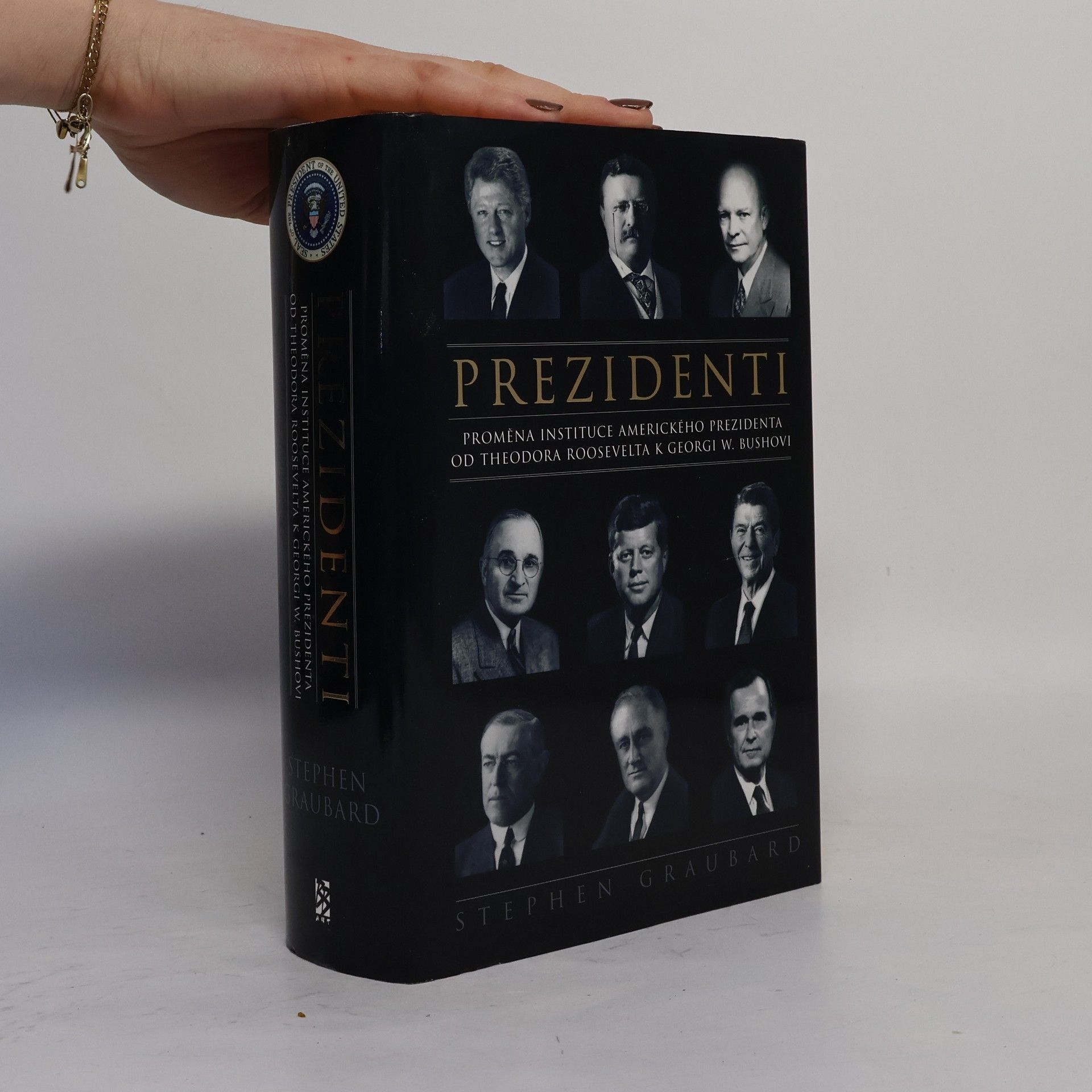Stephen Richards Graubard Prezidenti. Proměna instituce amerického prezidenta od Theodora Roosevelta k Georgi W. Bushovi