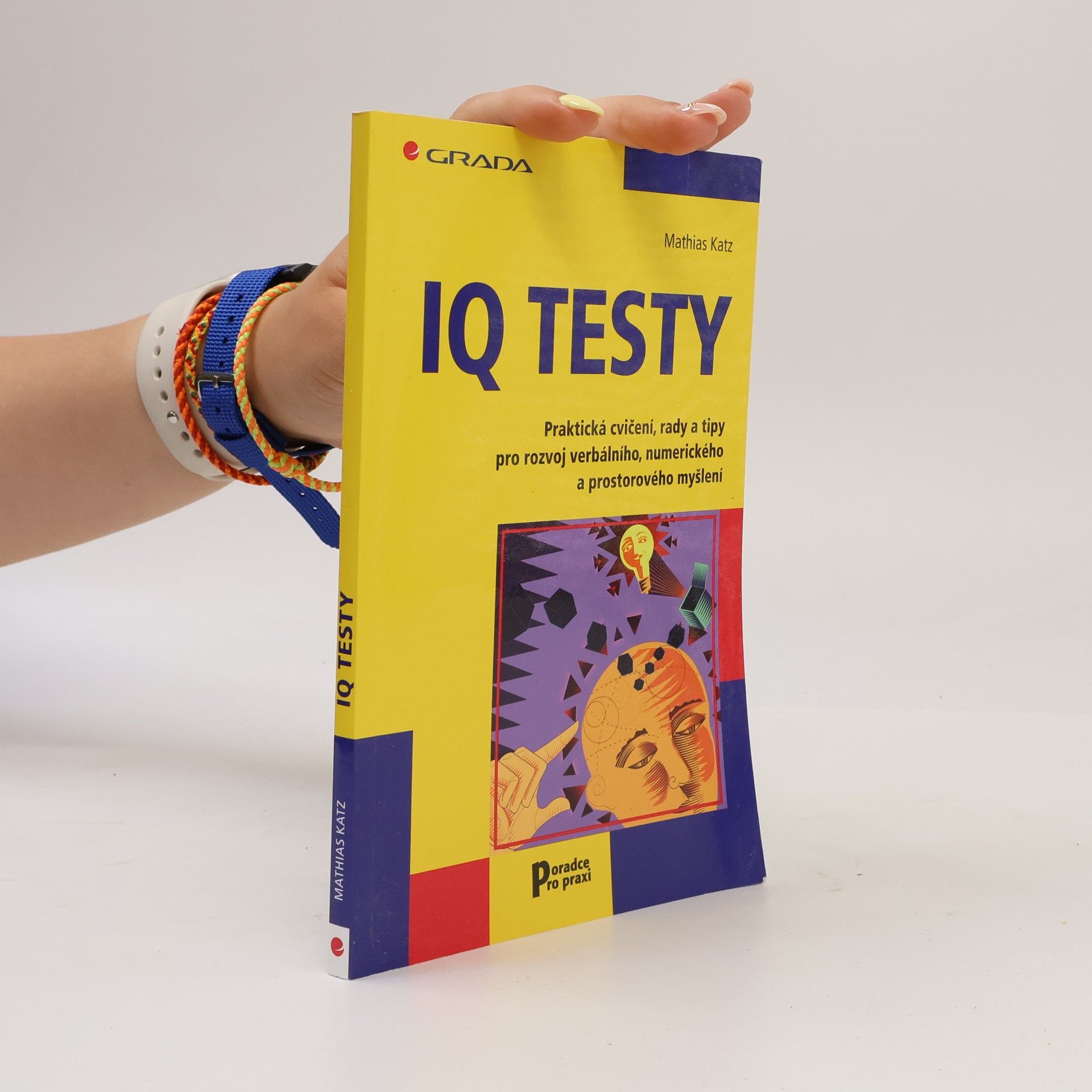 Mathias Katz IQ testy: Praktická cvičení, rady a tipy pro rozvoj verbálního, numerického a prostorového myšlení
