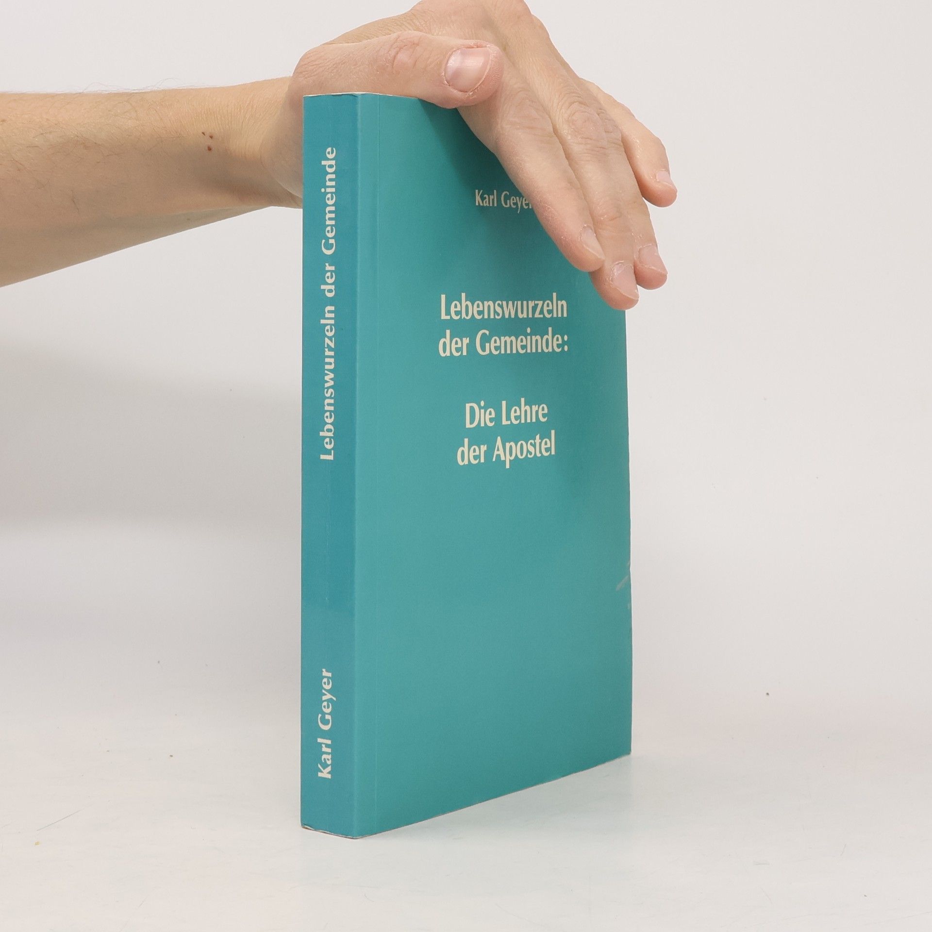 Karl Geyer Lebenswurzeln der Gemeinde: Die Lehre der Apostel