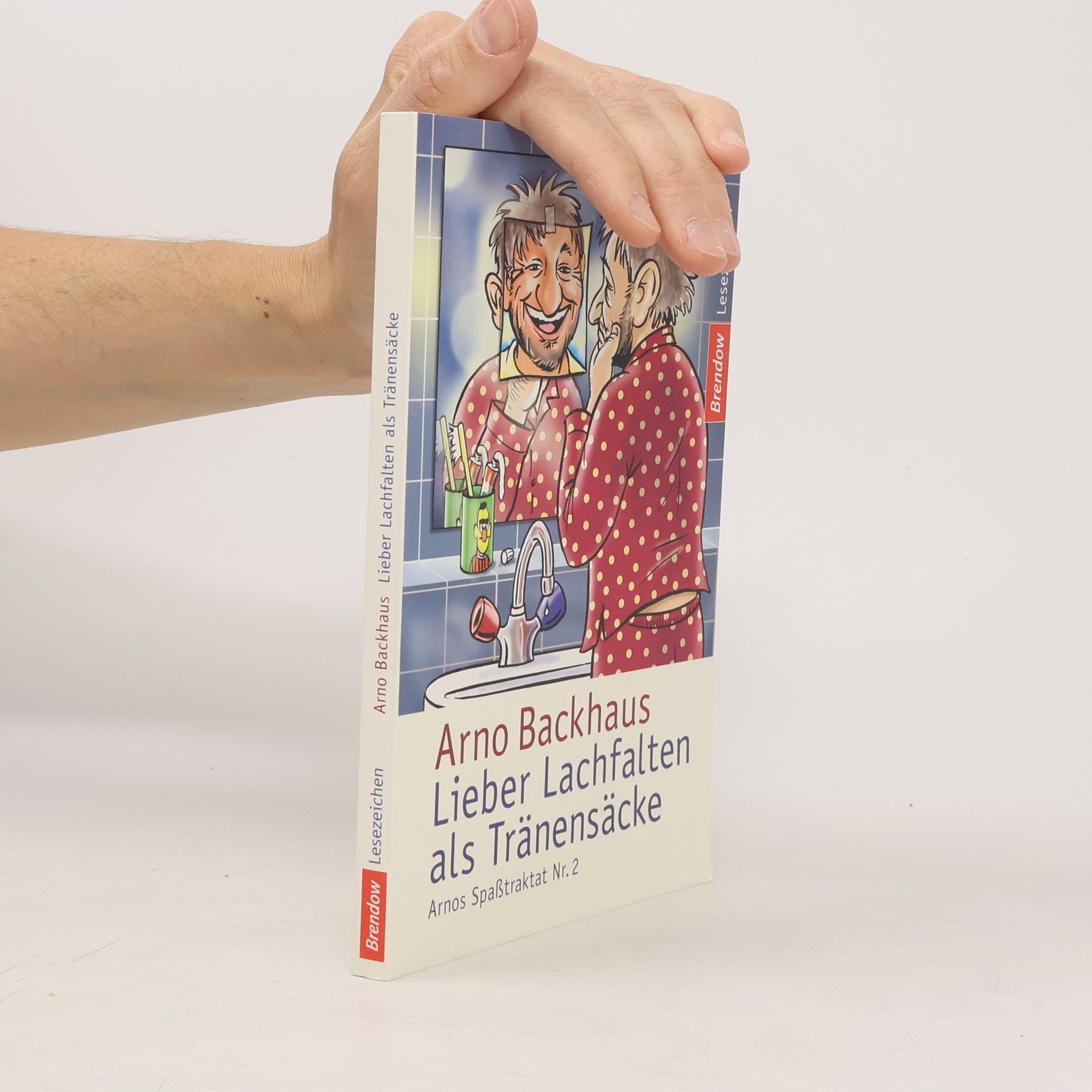 Arno Backhaus Lieber Lachfalten als Tränensäcke. 2 Arnos Spaßtraktat