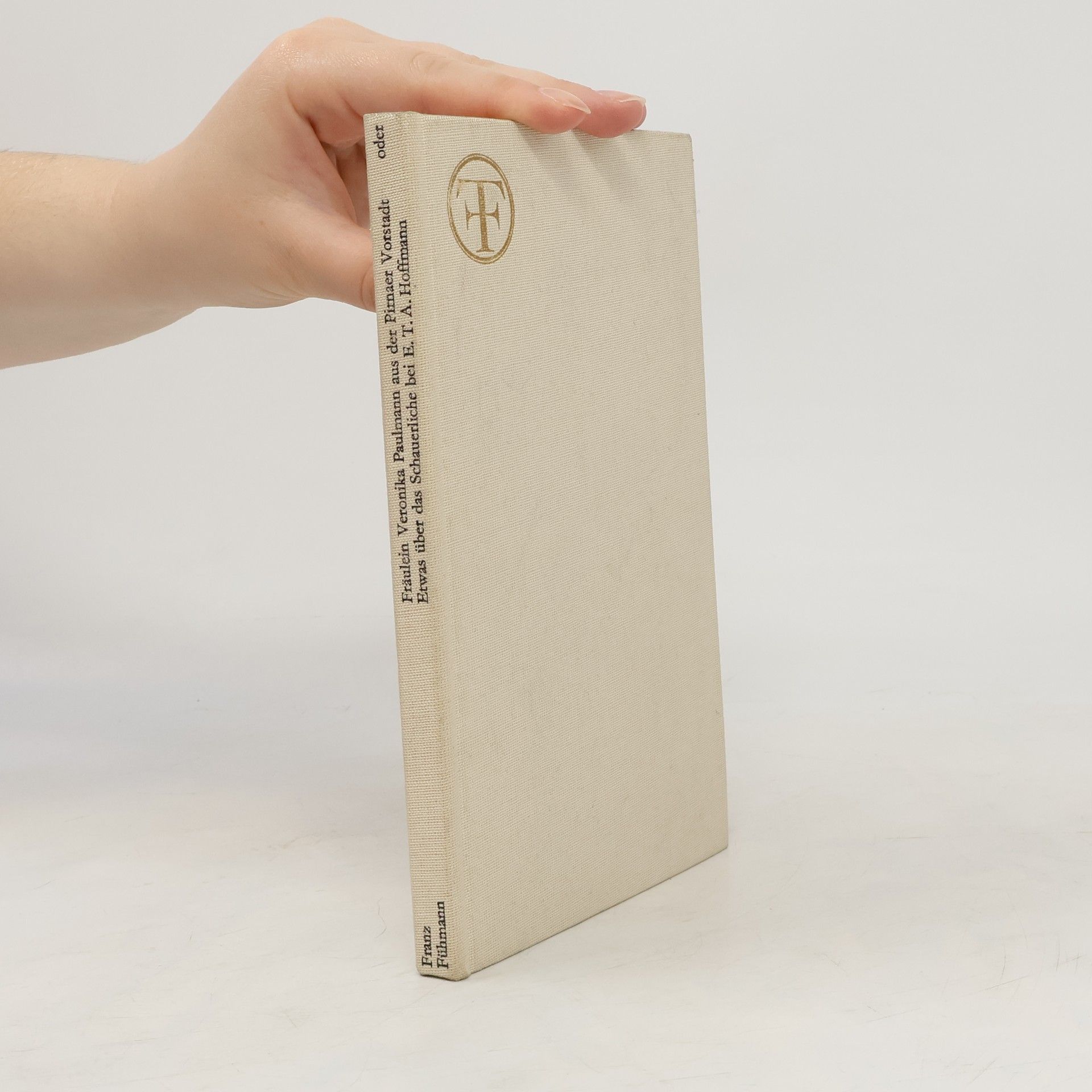 Franz Fühmann Fräulein Veronika Paulmann aus der Pirnaer Vorstadt. Etwas über das Schauentliche  bei E. T. A. Hoffmann