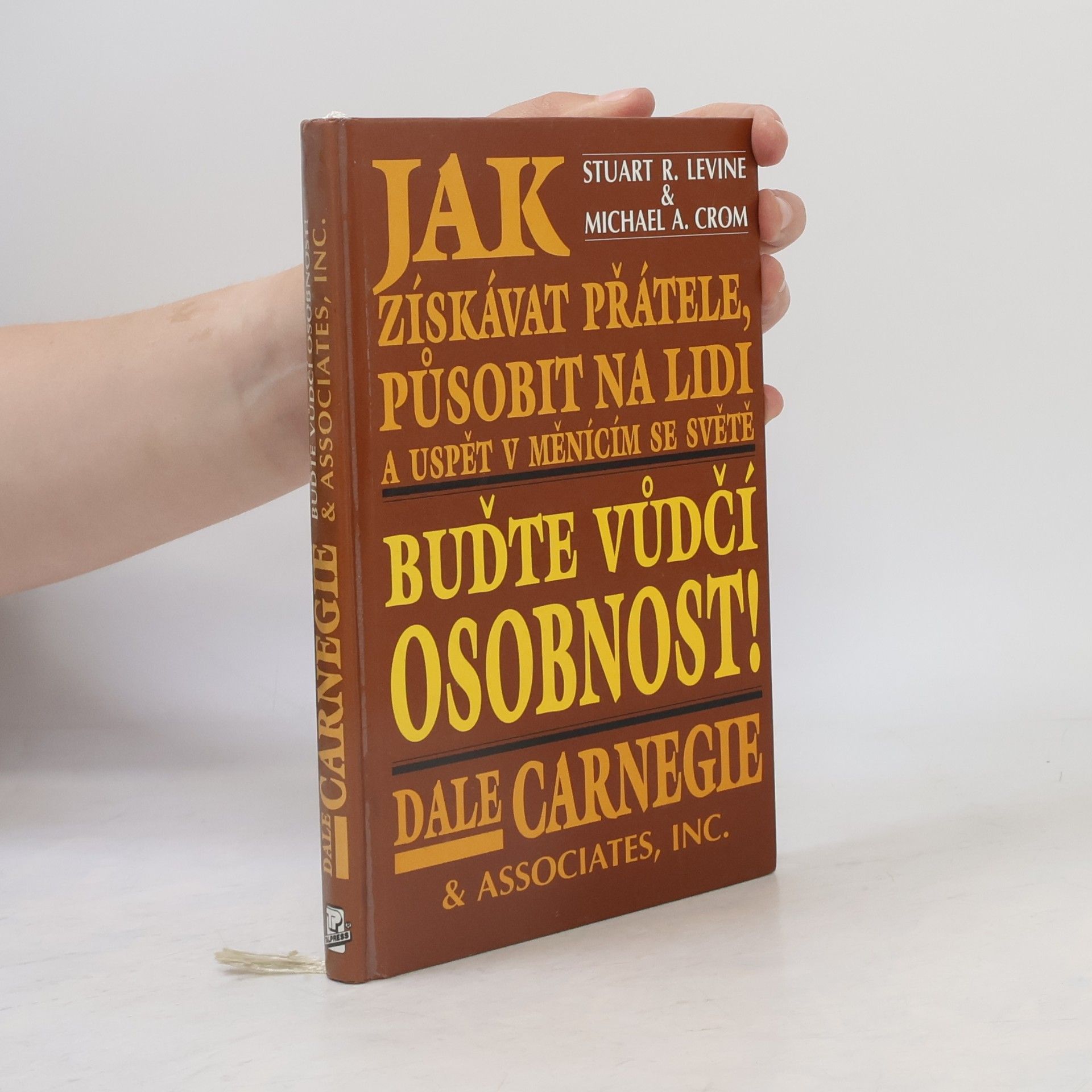 Dale Carnegie Jak získávat přátele, působit na lidi a uspět v měnícím se světě.